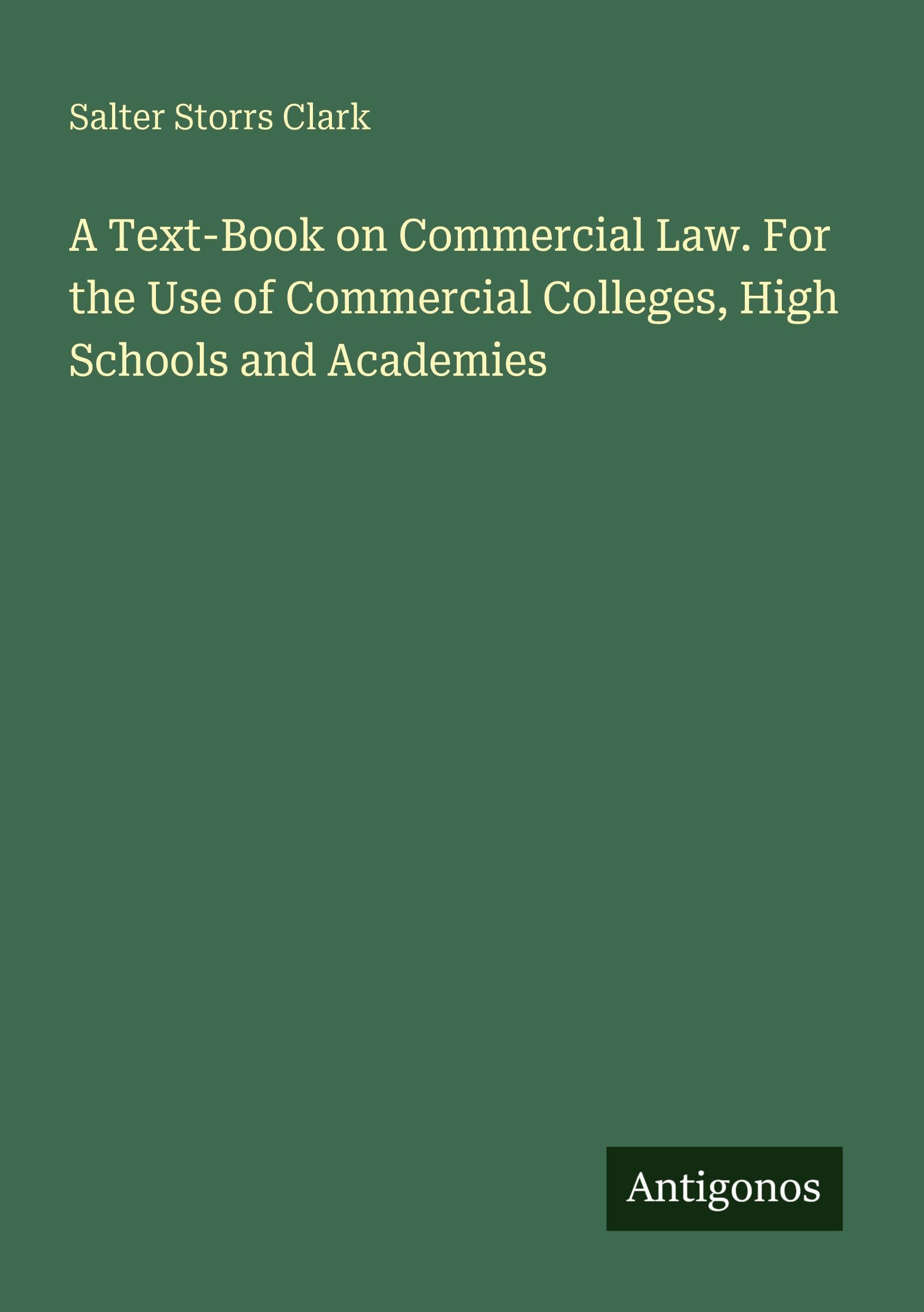 A Text-Book on Commercial Law. For the Use of Commercial Colleges, High Schools and Academies Classics