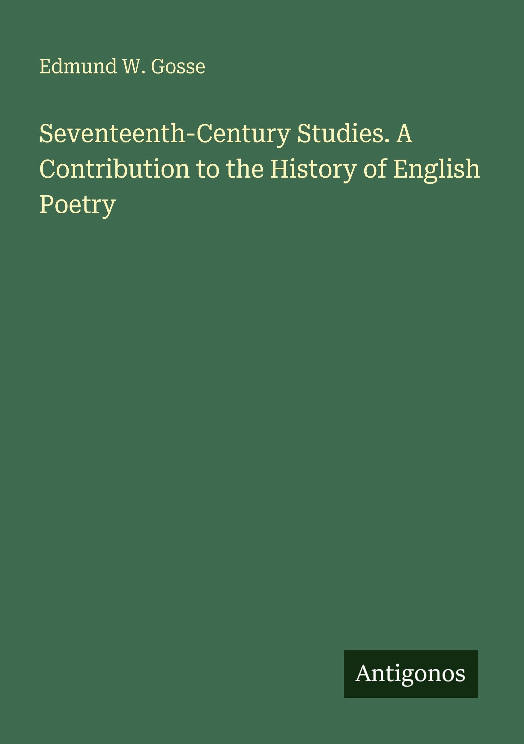 Seventeenth-Century Studies. A Contribution to the History of English Poetry Classics