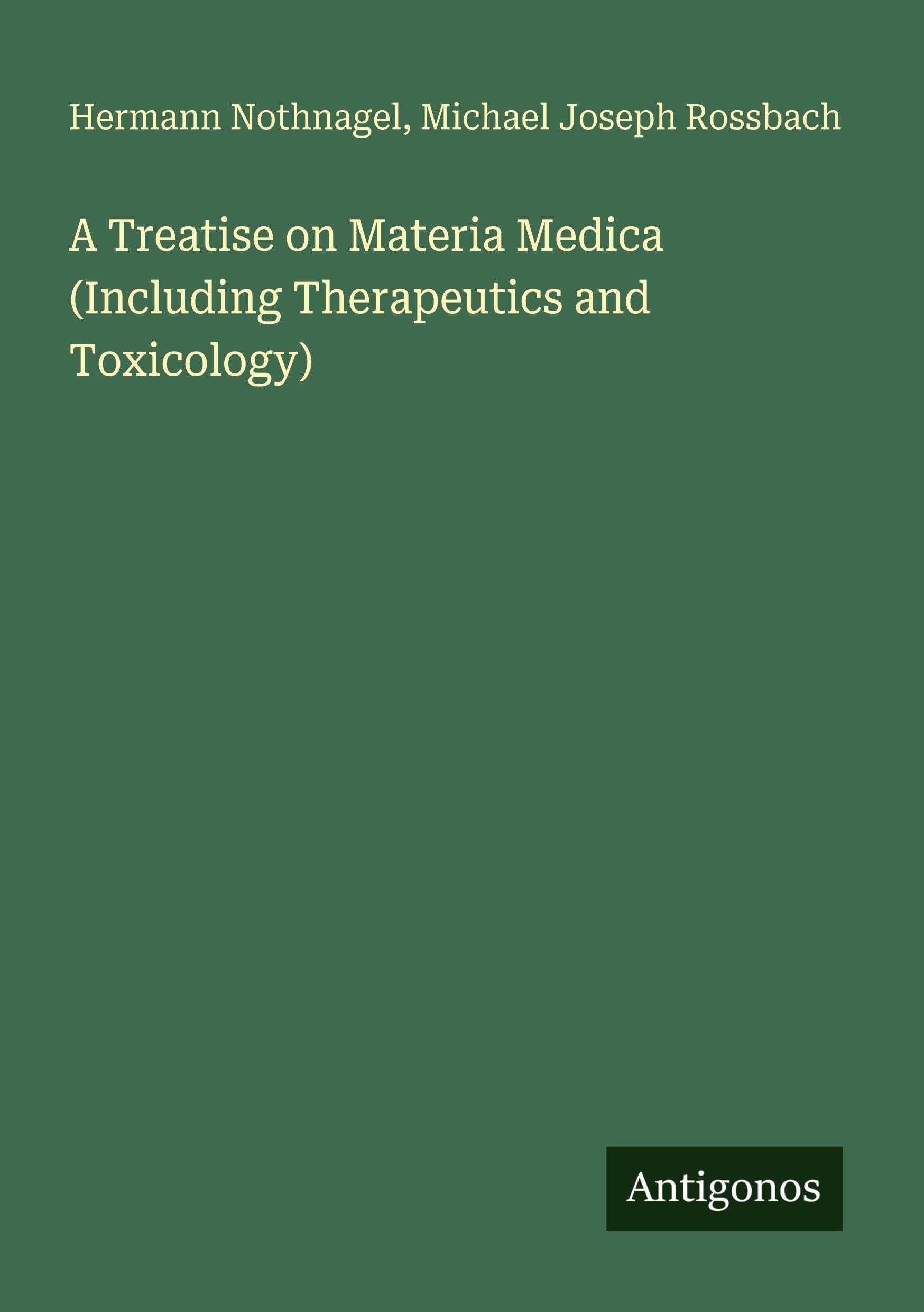 A Treatise on Materia Medica (Including Therapeutics and Toxicology) Classics