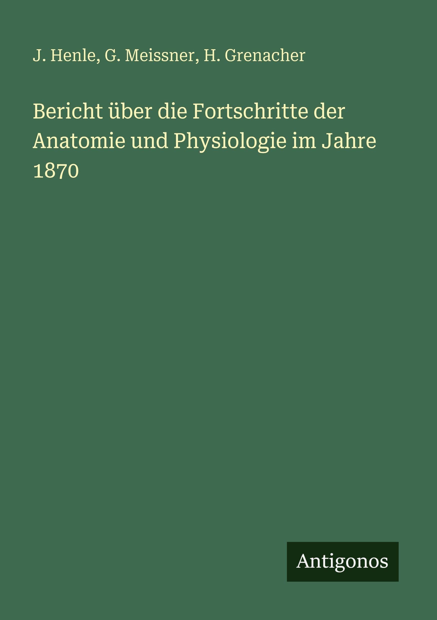 Bericht über die Fortschritte der Anatomie und Physiologie im Jahre 1870 Classics