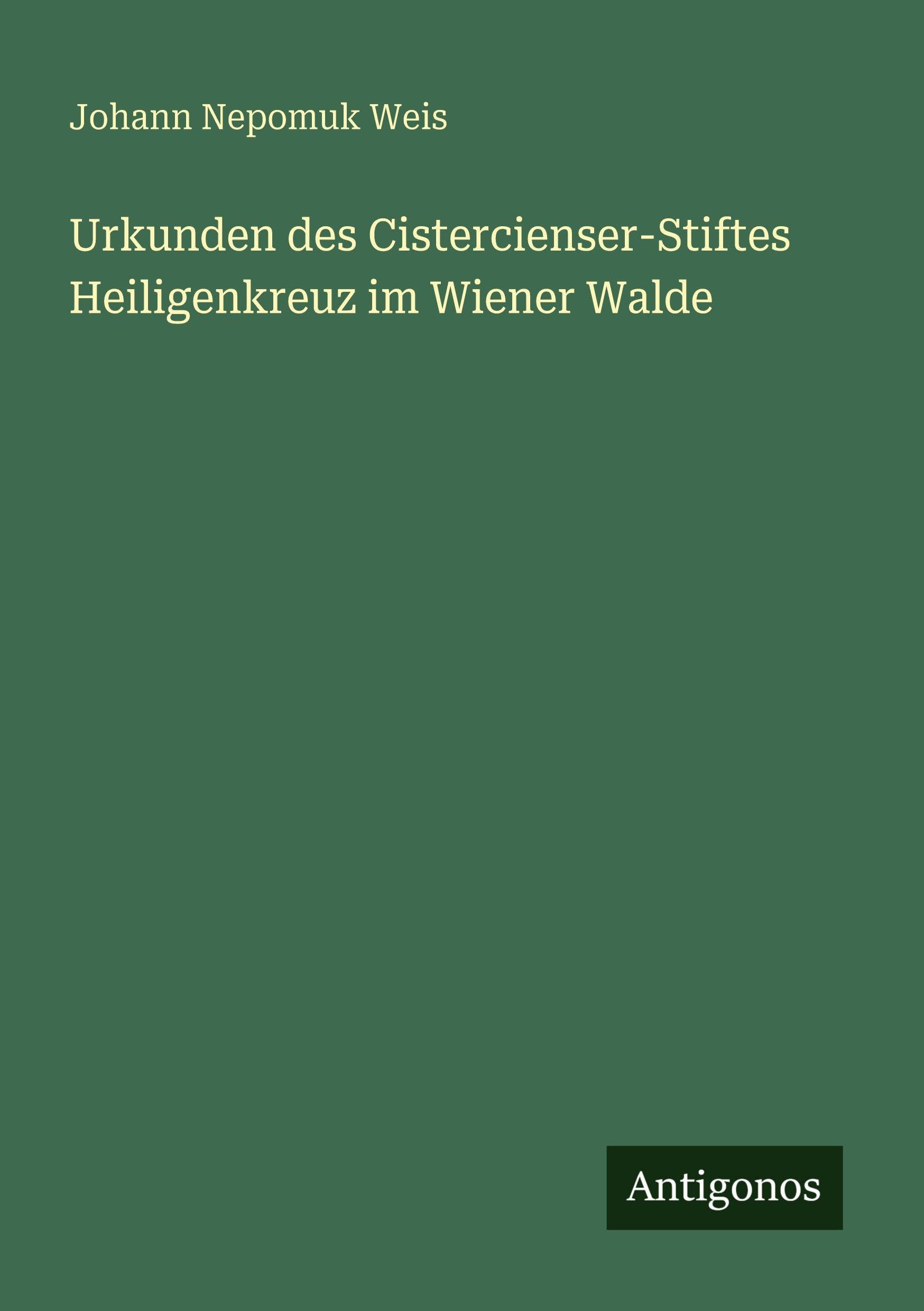 Urkunden des Cistercienser-Stiftes Heiligenkreuz im Wiener Walde Classics