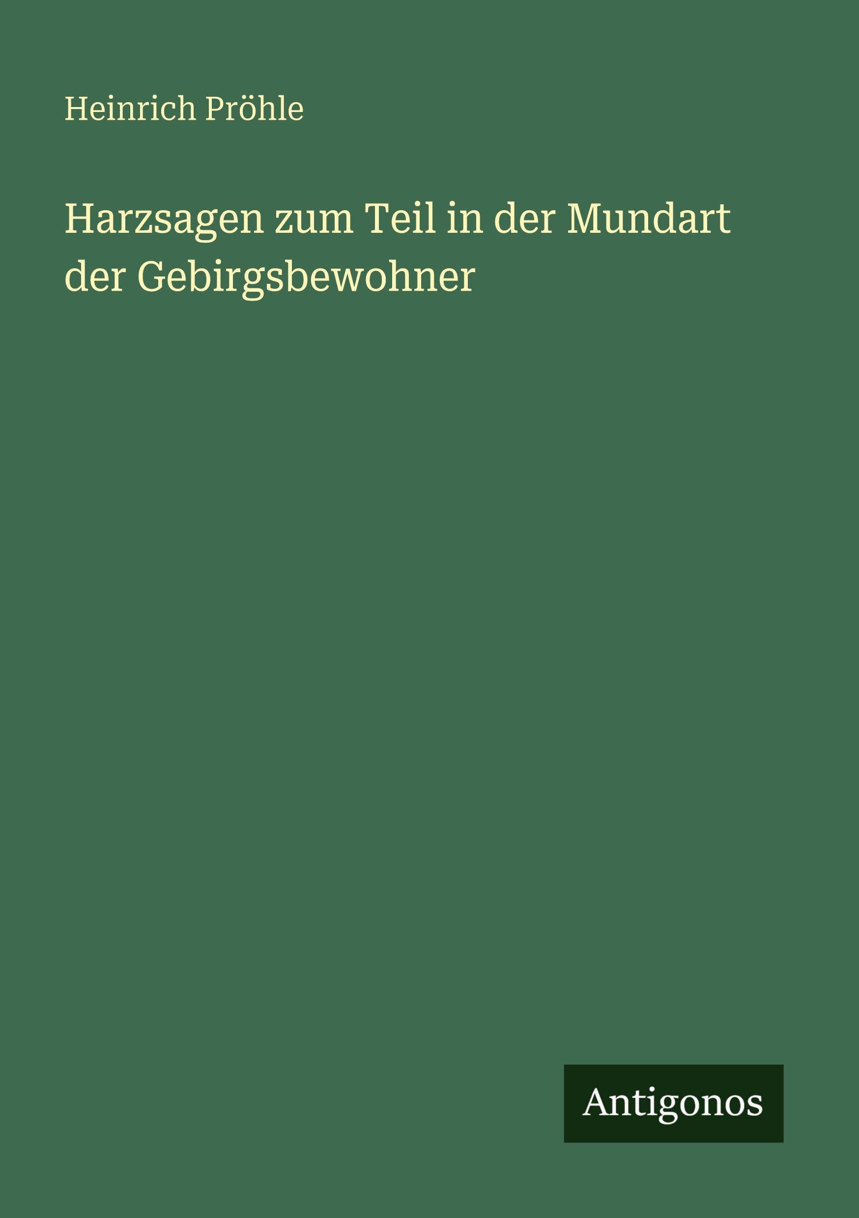Harzsagen zum Teil in der Mundart der Gebirgsbewohner Classics
