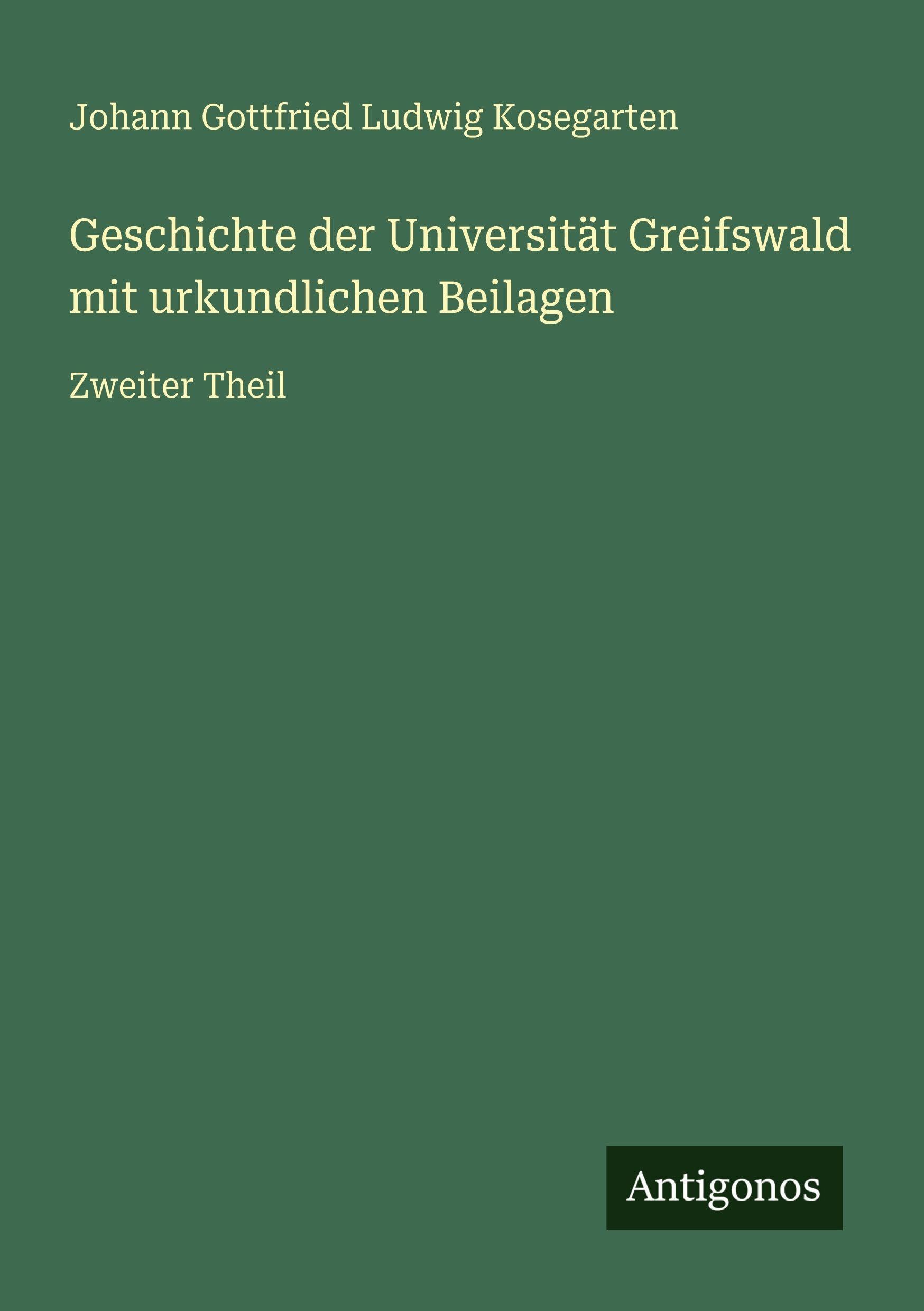 Geschichte der Universität Greifswald mit urkundlichen Beilagen Classics