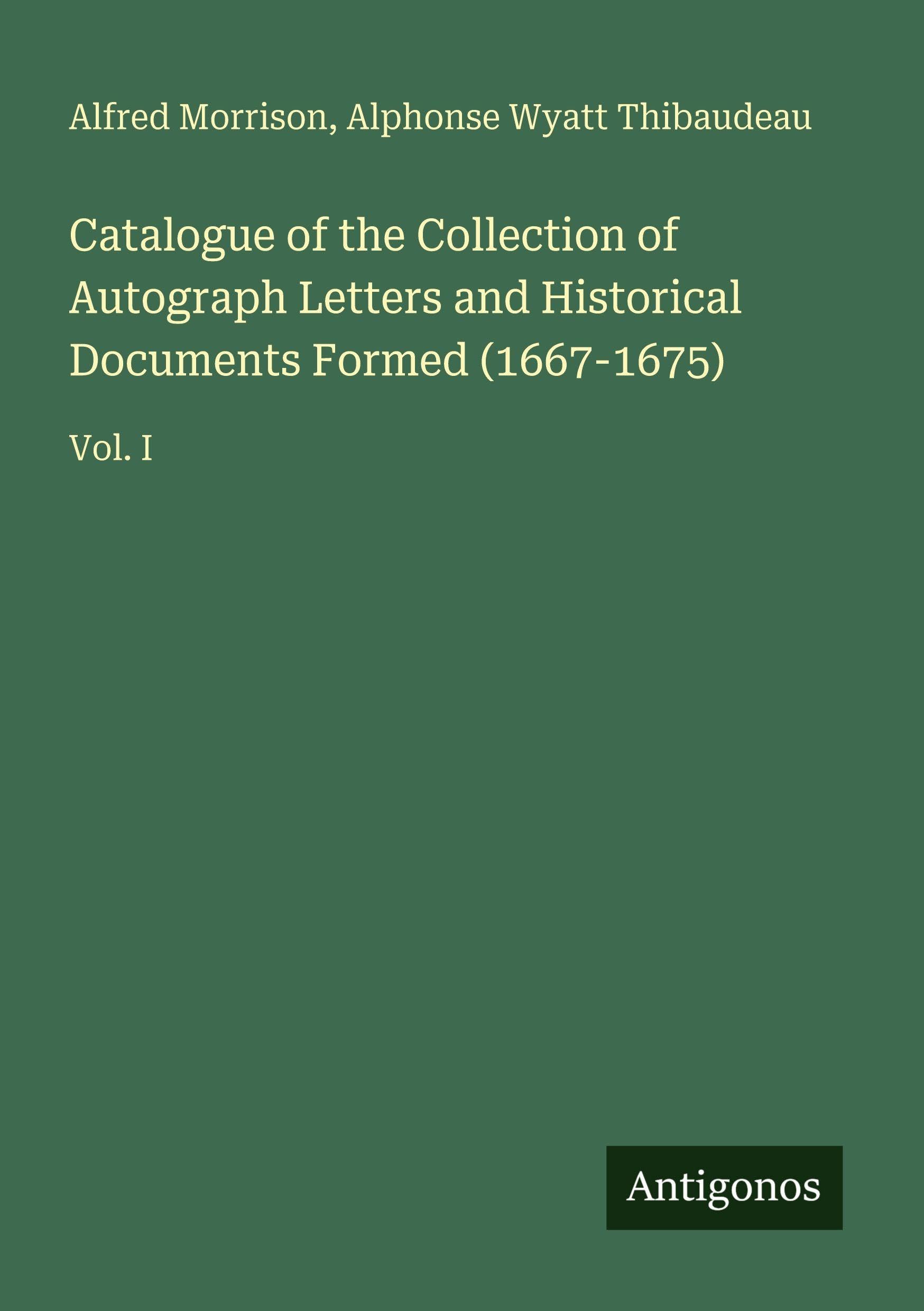 Catalogue of the Collection of Autograph Letters and Historical Documents Formed (1667-1675) Classics