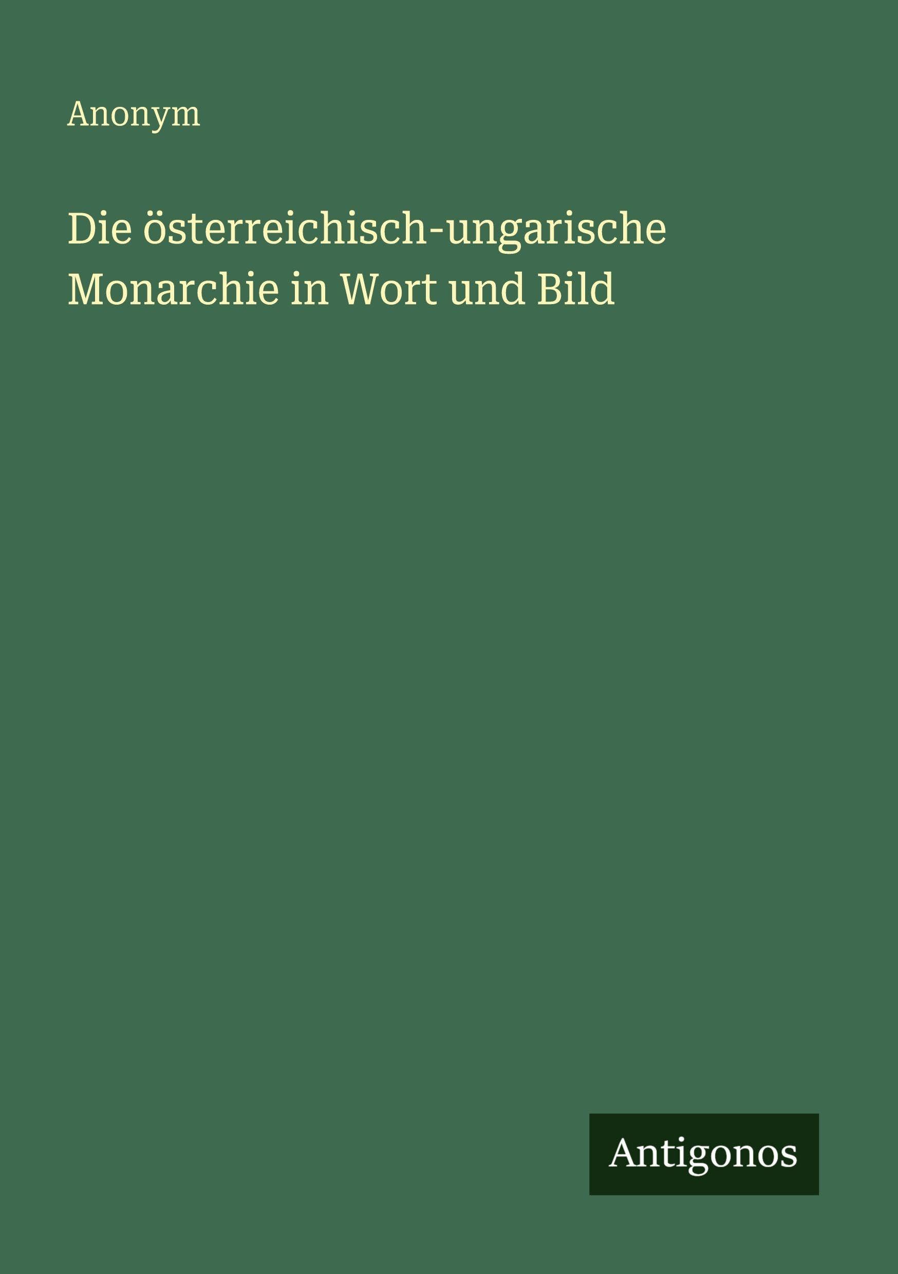 Die österreichisch-ungarische Monarchie in Wort und Bild Classics