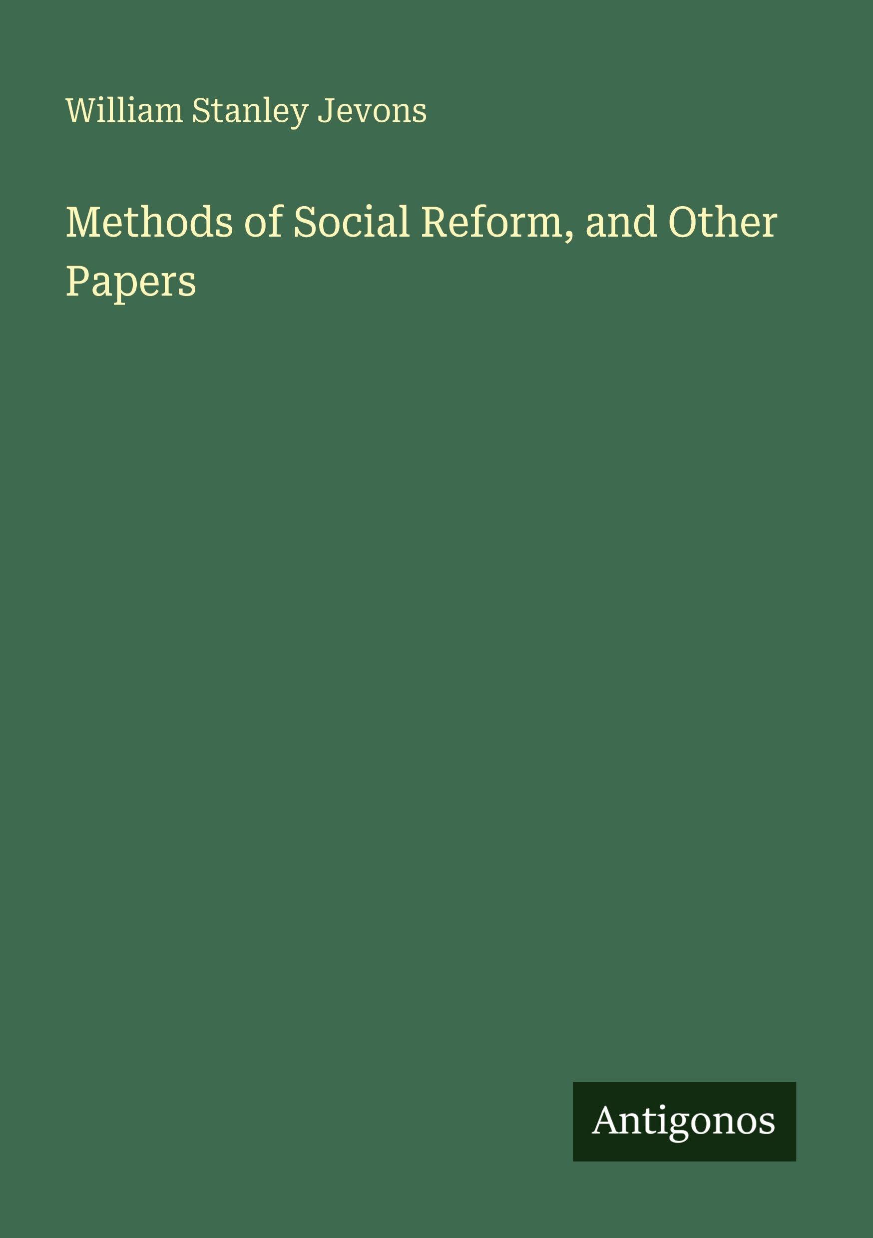 Methods of Social Reform, and Other Papers Classics
