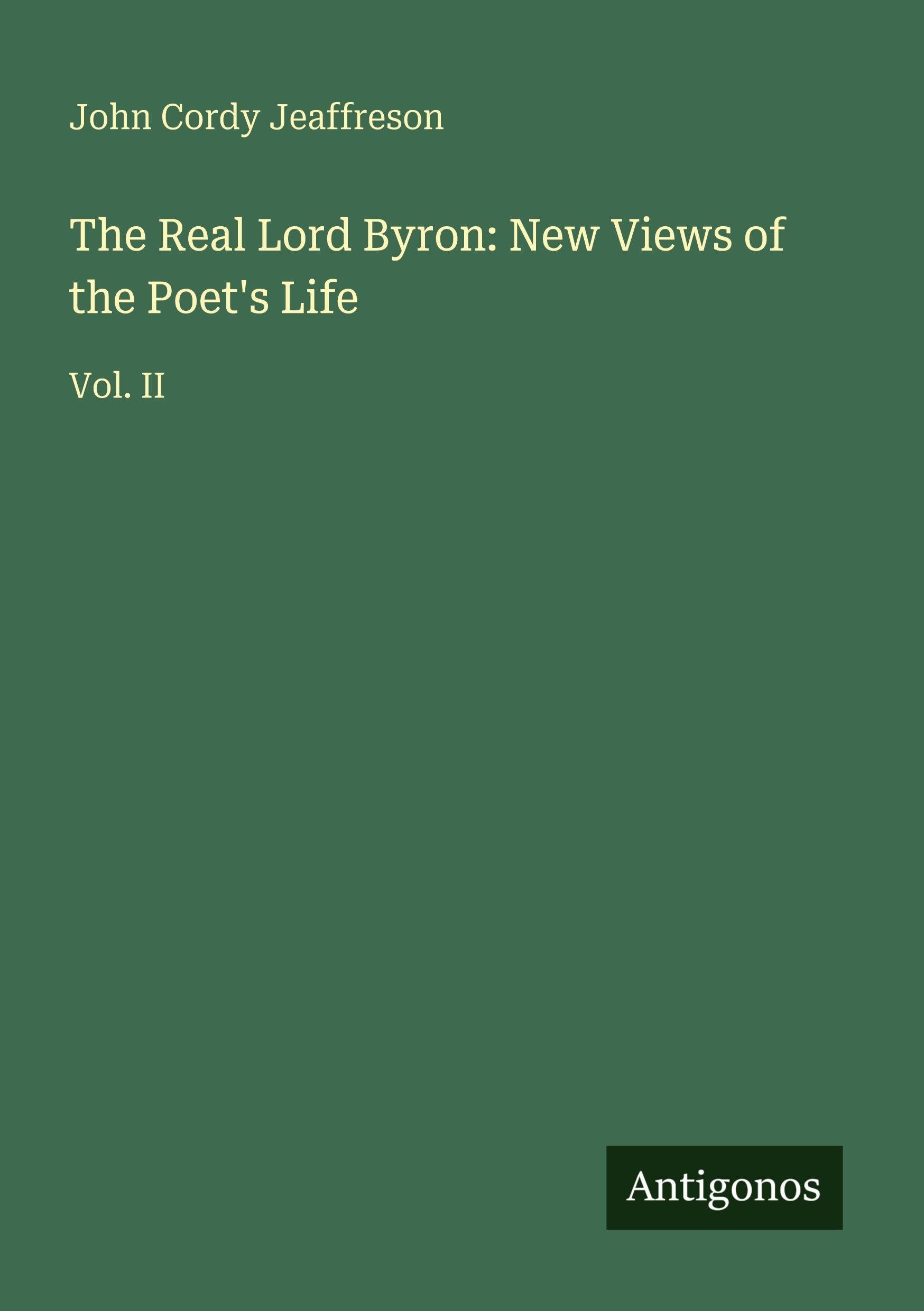 The Real Lord Byron: New Views of the Poet's Life Classics
