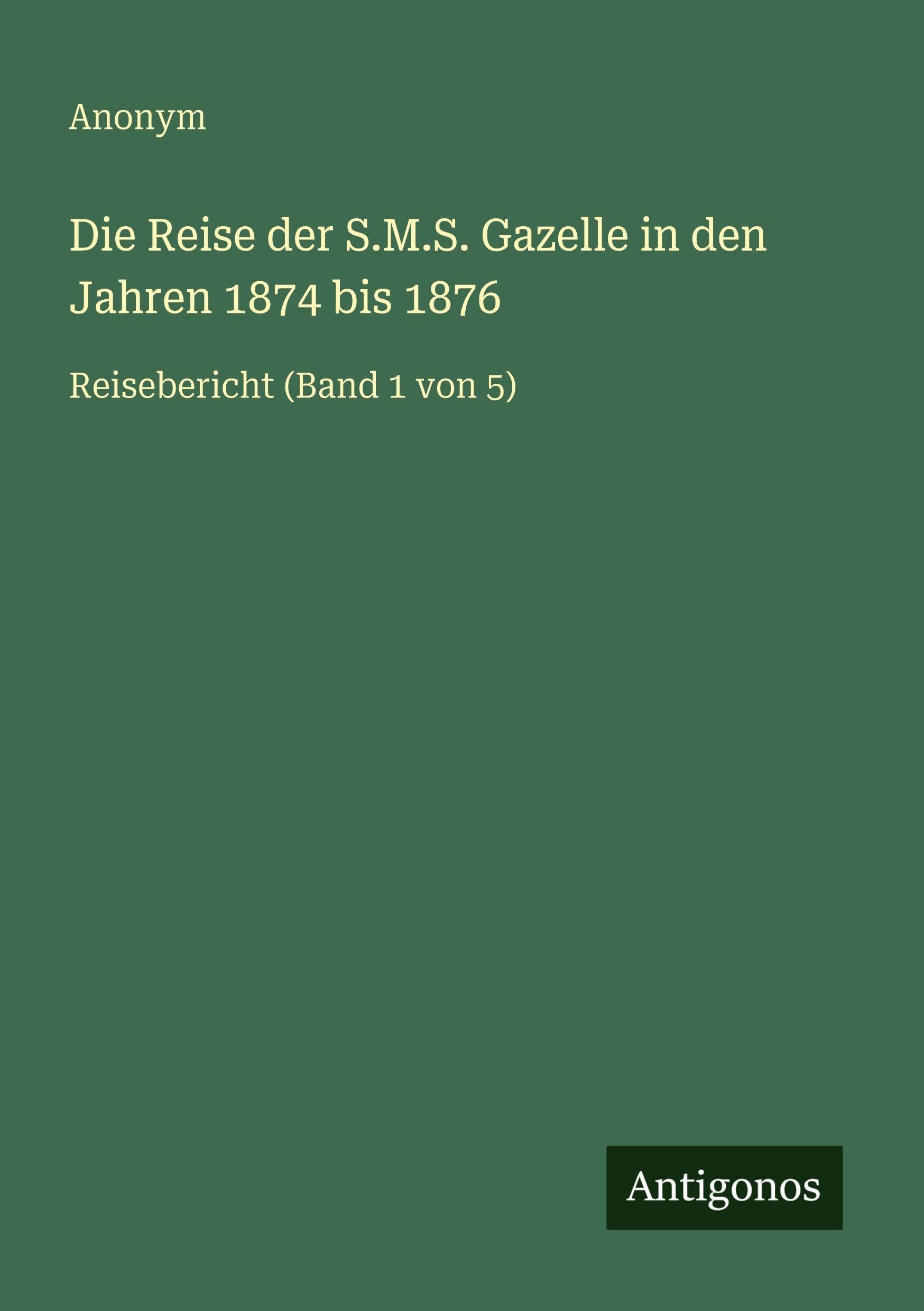 Die Reise der S.M.S. Gazelle in den Jahren 1874 bis 1876 Classics