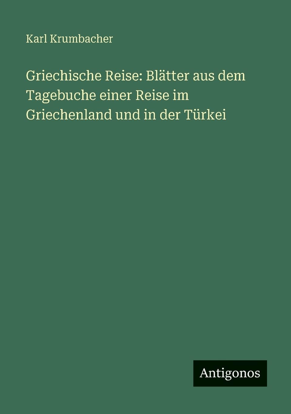 Griechische Reise: Blätter aus dem Tagebuche einer Reise im Griechenland und in der Türkei Contemporary literature Books