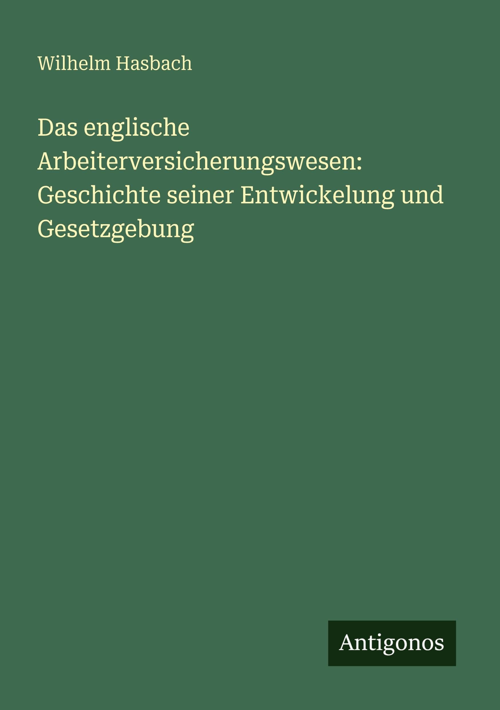 Das englische Arbeiterversicherungswesen: Geschichte seiner Entwickelung und Gesetzgebung Contemporary literature