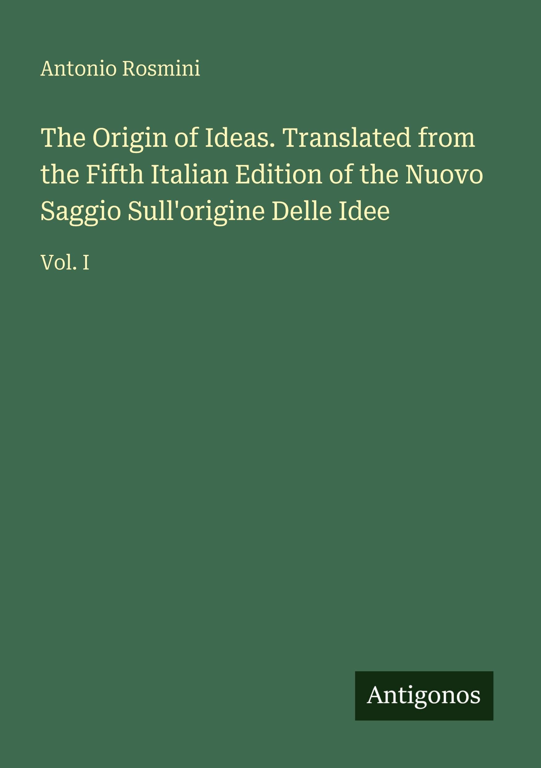 The Origin of Ideas. Translated from the Fifth Italian Edition of the Nuovo Saggio Sull'origine Delle Idee Classics