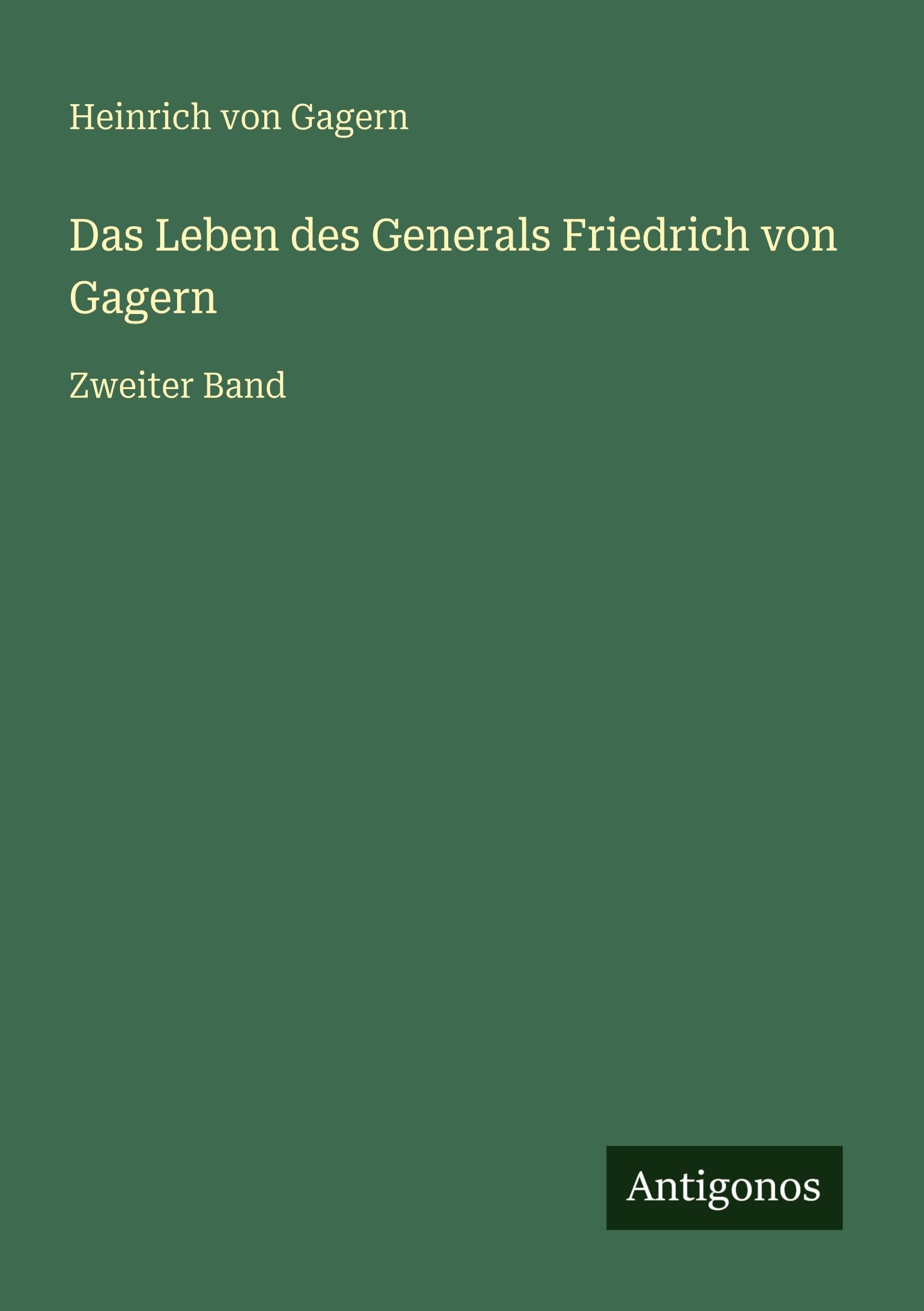 Das Leben des Generals Friedrich von Gagern Classics