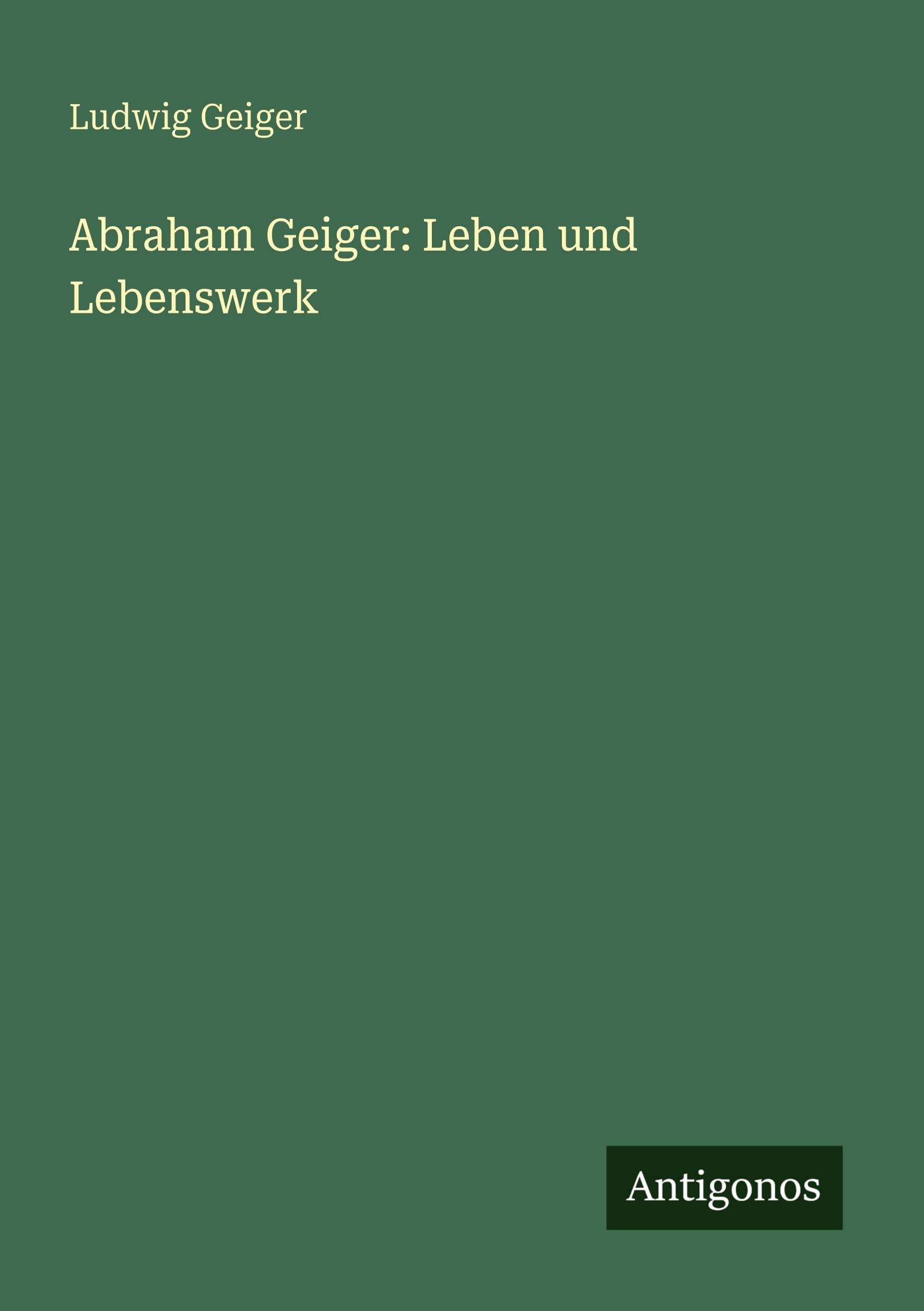 Abraham Geiger: Leben und Lebenswerk Classics