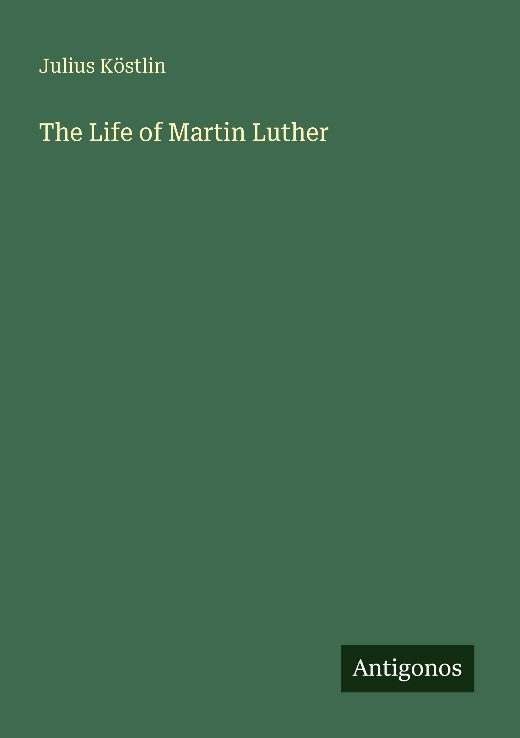 The Life of Martin Luther Classics