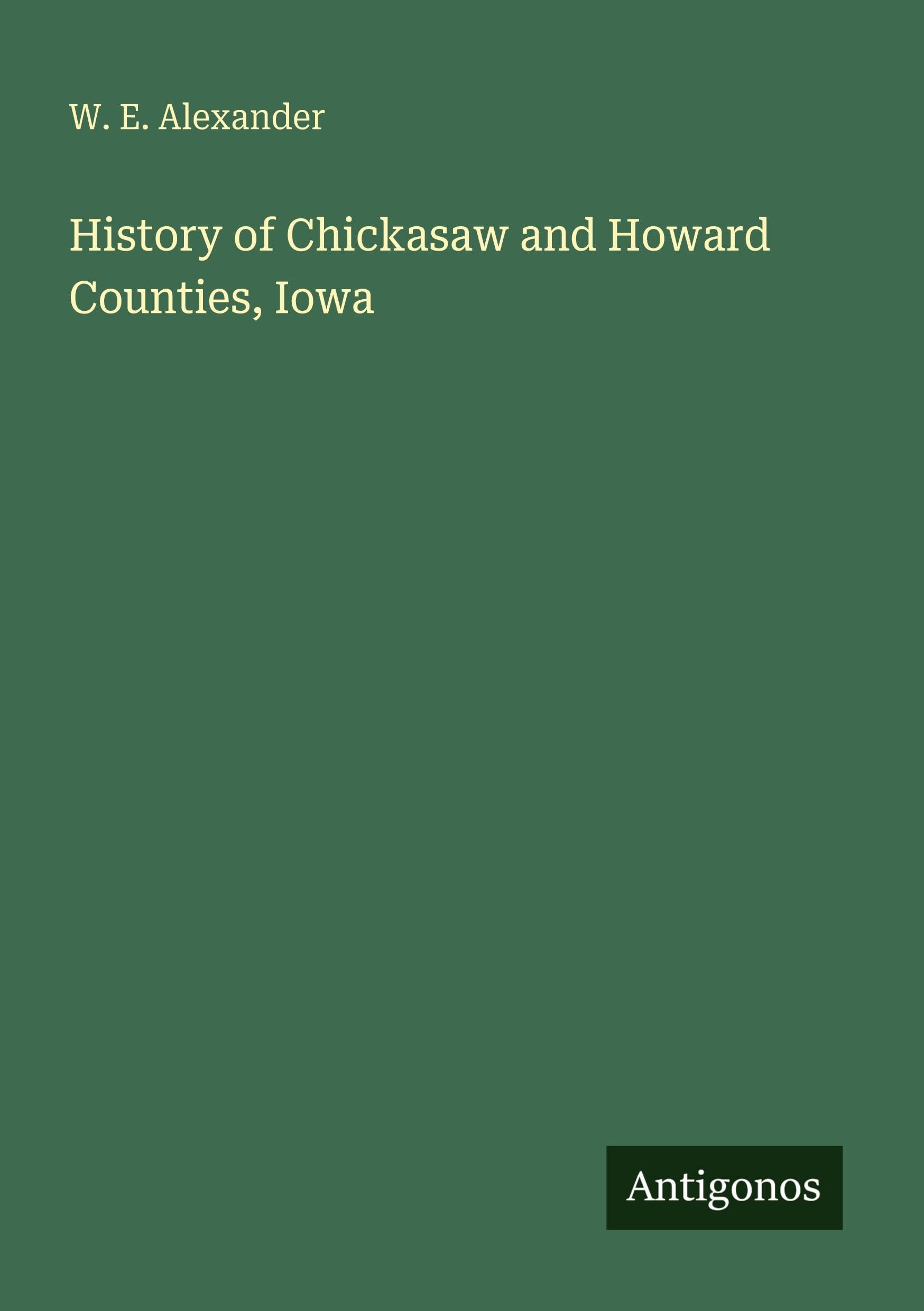 History of Chickasaw and Howard Counties, Iowa Classics