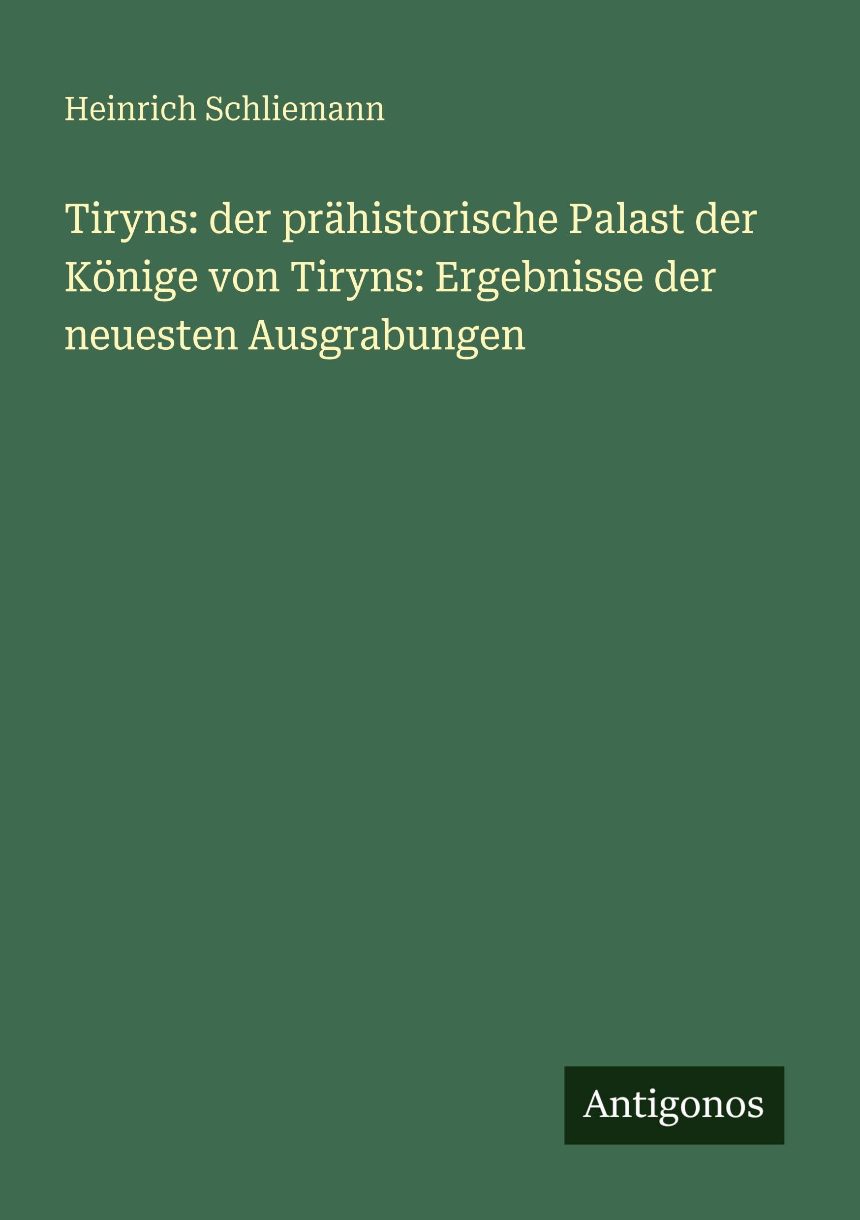 Tiryns: der prähistorische Palast der Könige von Tiryns: Ergebnisse der neuesten Ausgrabungen Contemporary literature Books