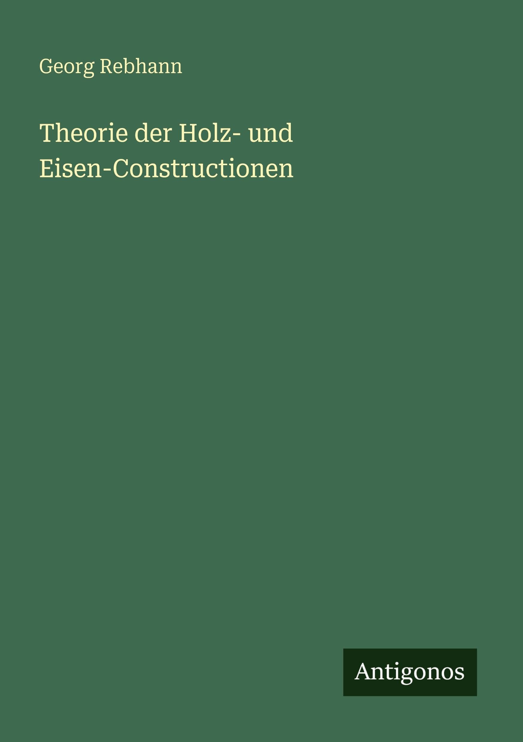 Theorie der Holz- und Eisen-Constructionen Classics