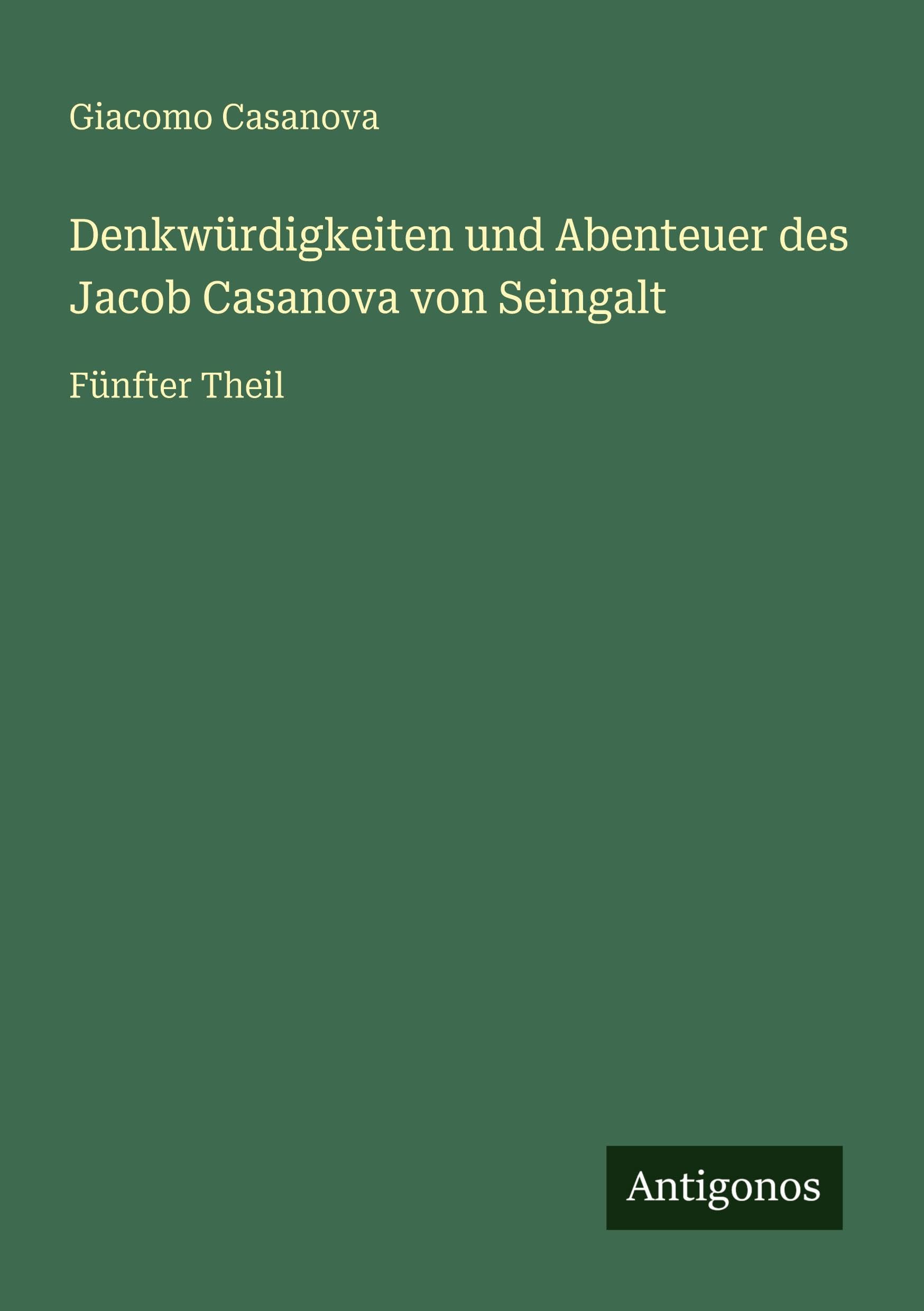 Denkwürdigkeiten und Abenteuer des Jacob Casanova von Seingalt Classics