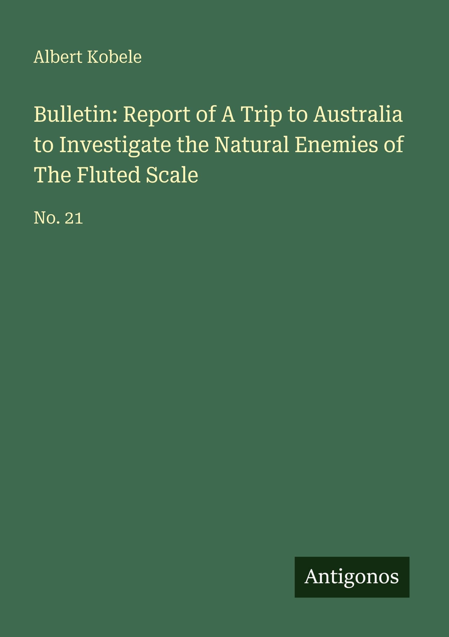 Bulletin: Report of A Trip to Australia to Investigate the Natural Enemies of The Fluted Scale Classics