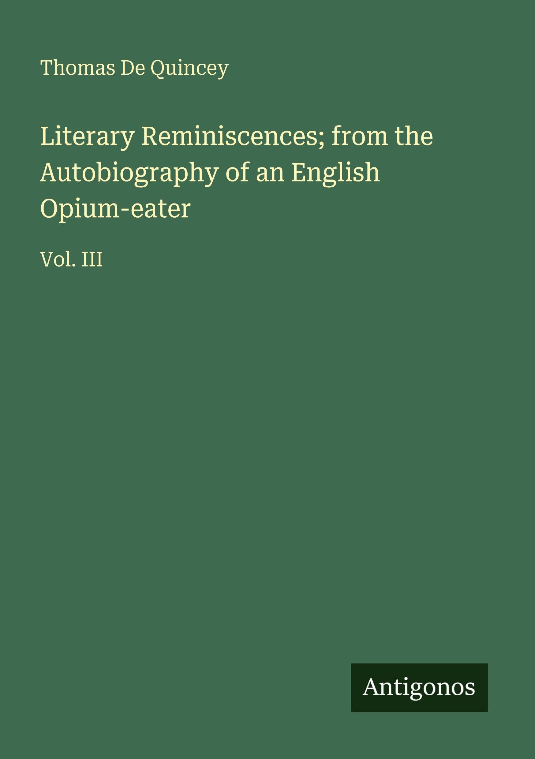 Literary Reminiscences; from the Autobiography of an English Opium-eater Classics