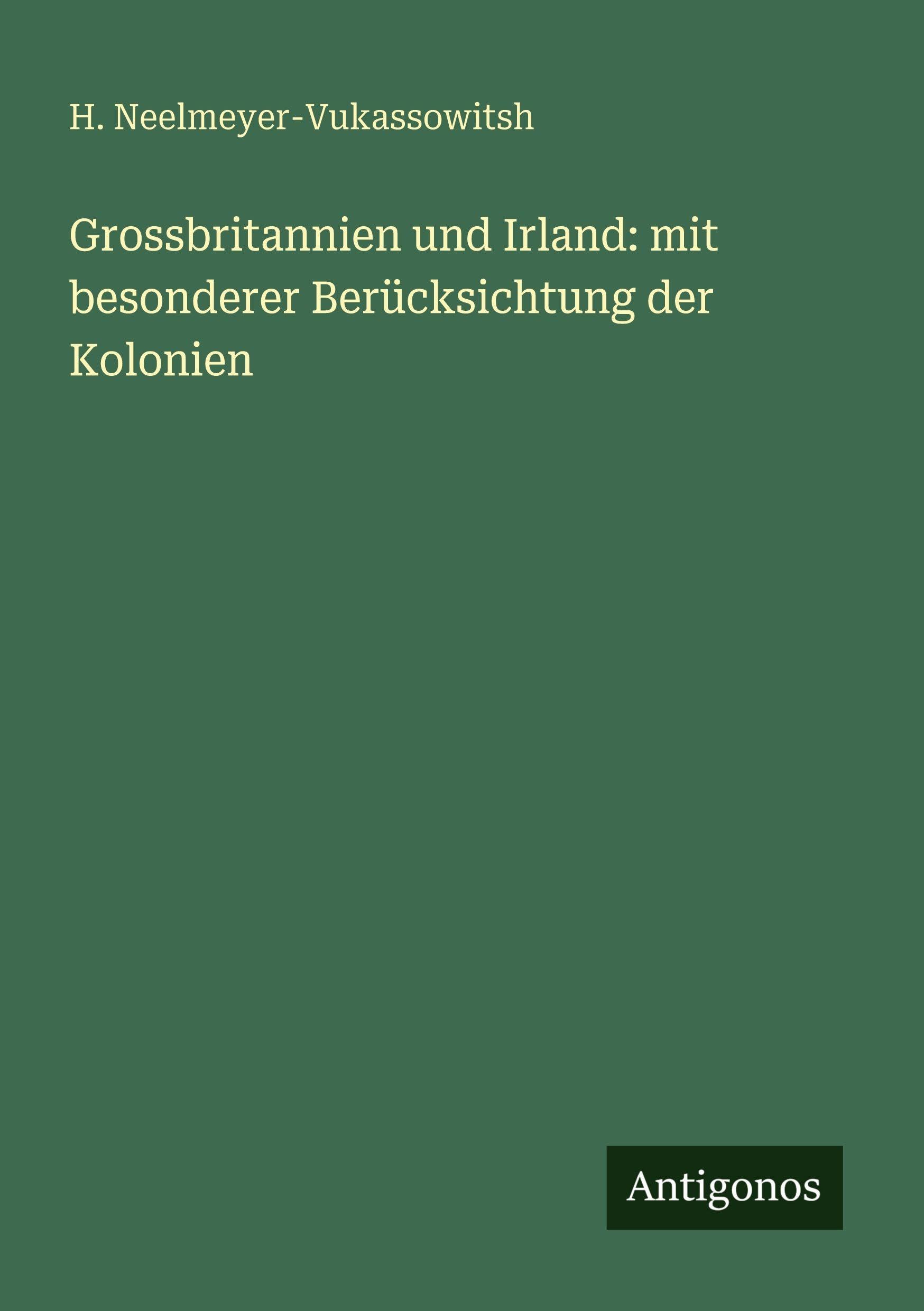 Grossbritannien und Irland: mit besonderer Berücksichtung der Kolonien Classics