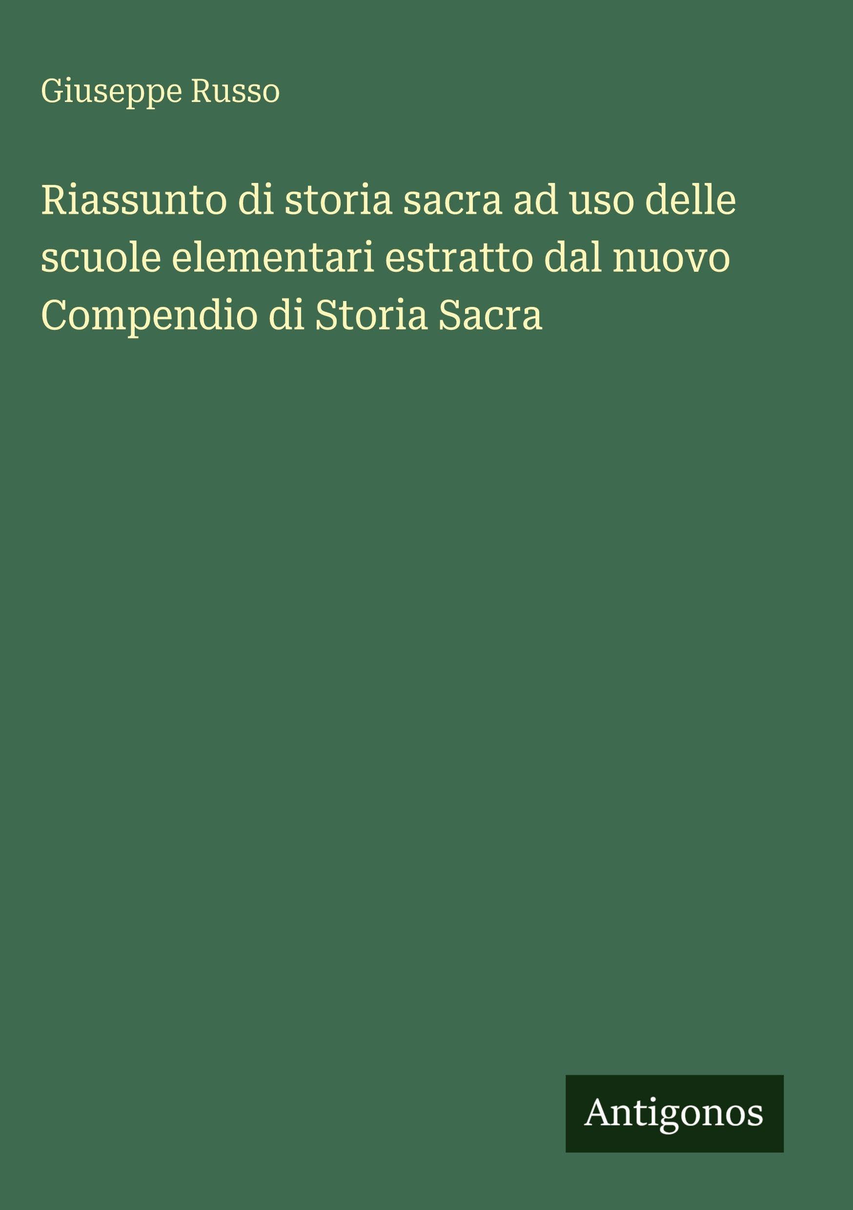 Riassunto di storia sacra ad uso delle scuole elementari estratto dal nuovo Compendio di Storia Sacra Classics