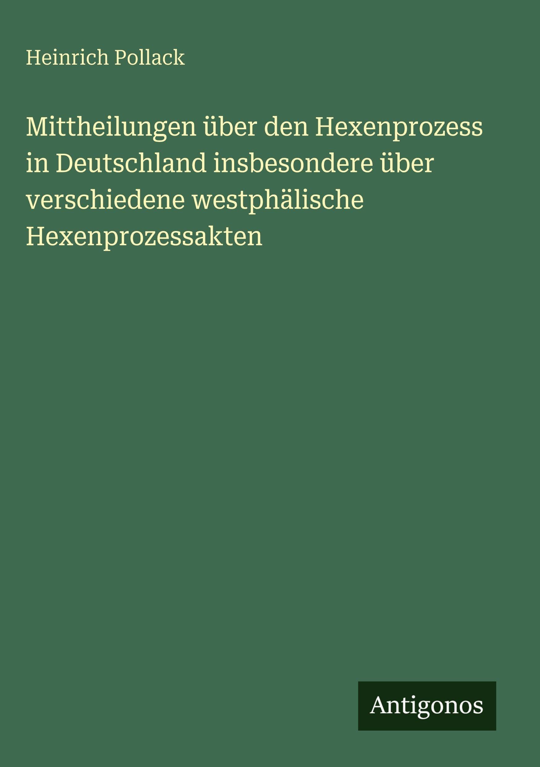 Mittheilungen über den Hexenprozess in Deutschland insbesondere über verschiedene westphälische Hexenprozessakten Classics