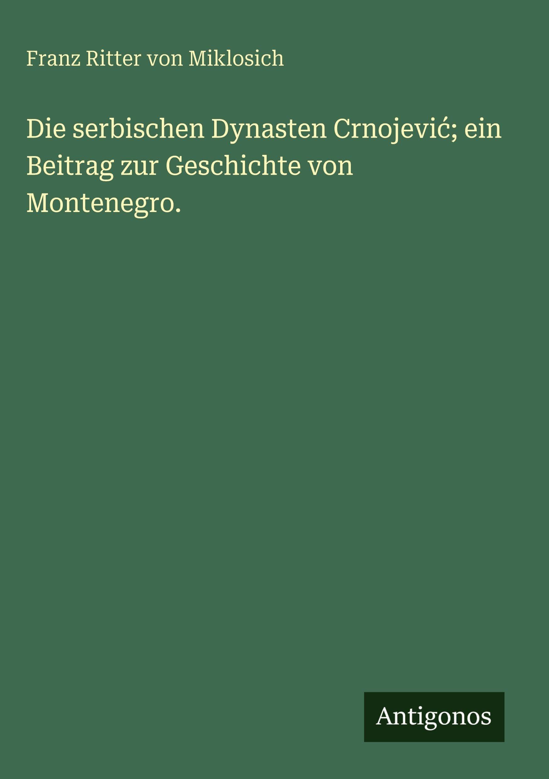 Die serbischen Dynasten Crnojevi¿; ein Beitrag zur Geschichte von Montenegro. Contemporary literature