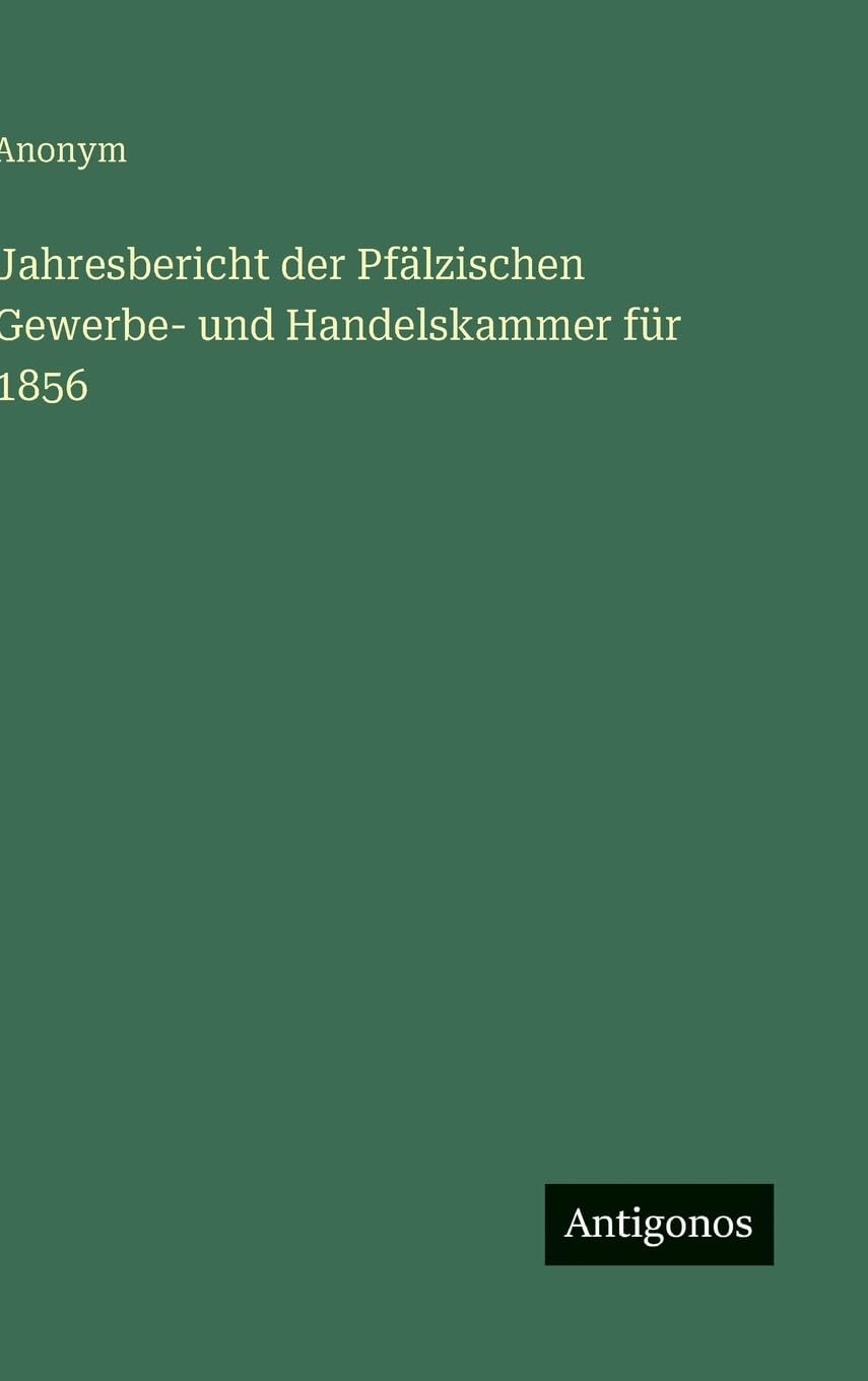 Jahresbericht der Pfälzischen Gewerbe- und Handelskammer für 1856 Contemporary literature