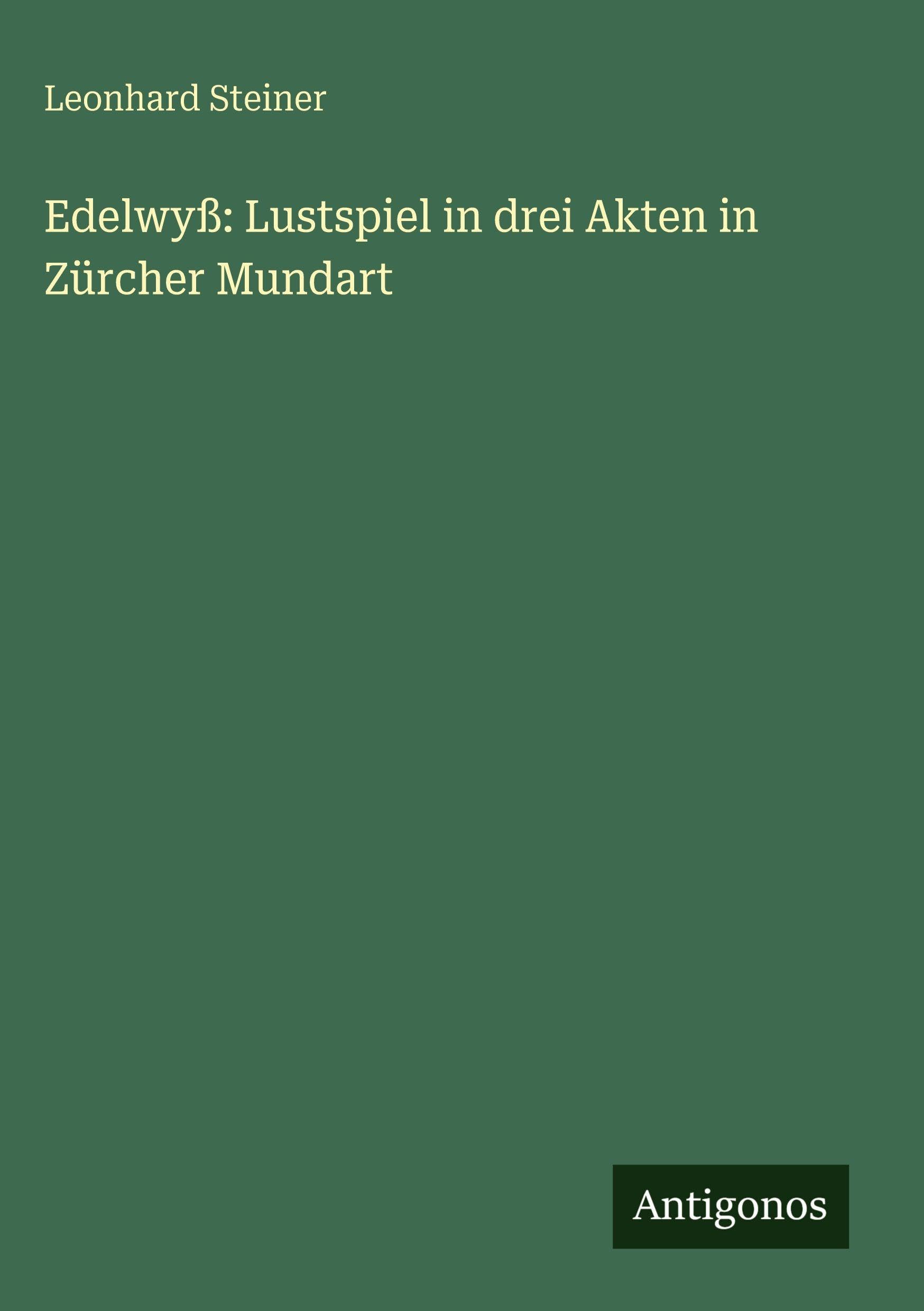 Edelwyß: Lustspiel in drei Akten in Zürcher Mundart Contemporary literature