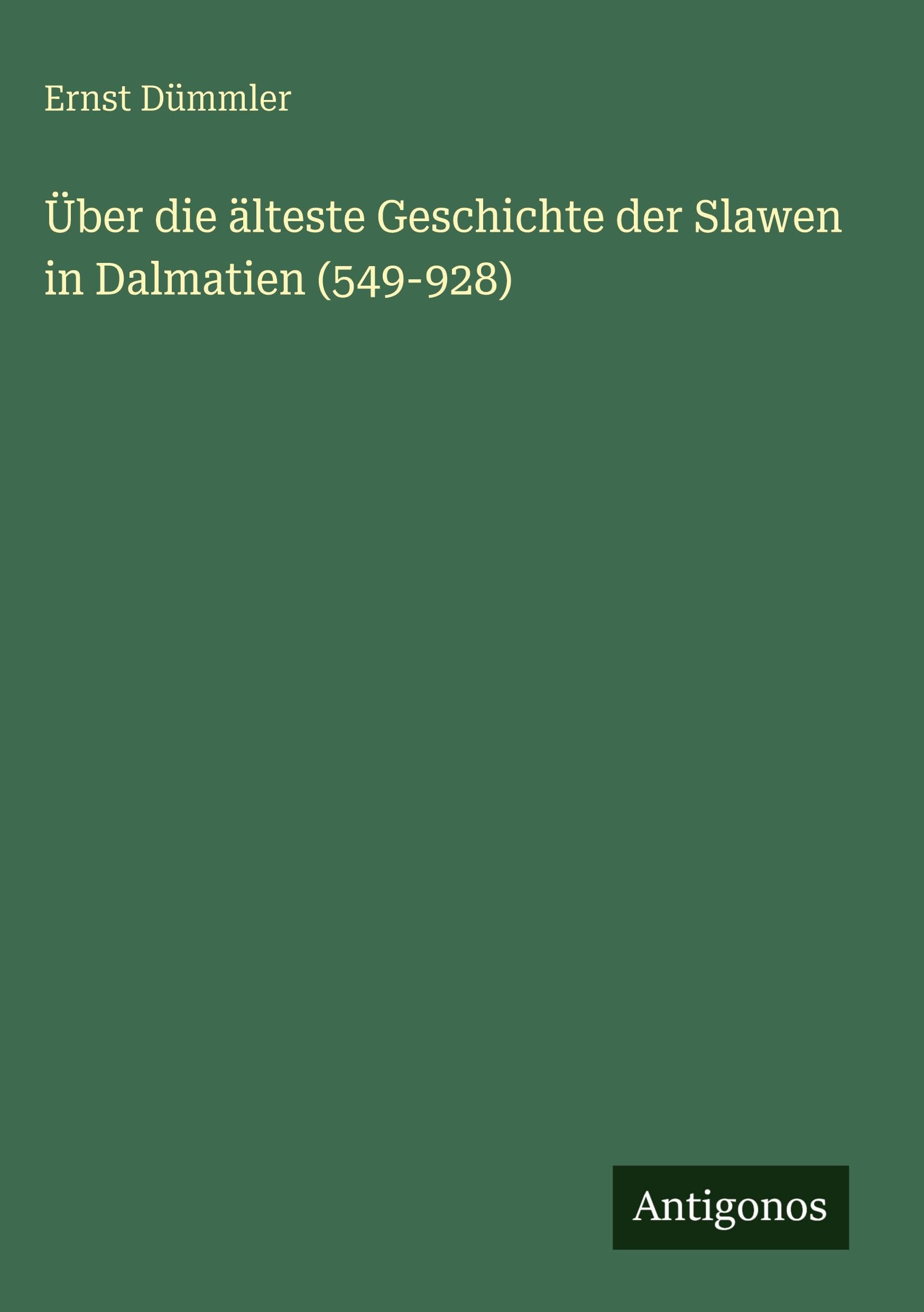 Über die älteste Geschichte der Slawen in Dalmatien (549-928) Classics