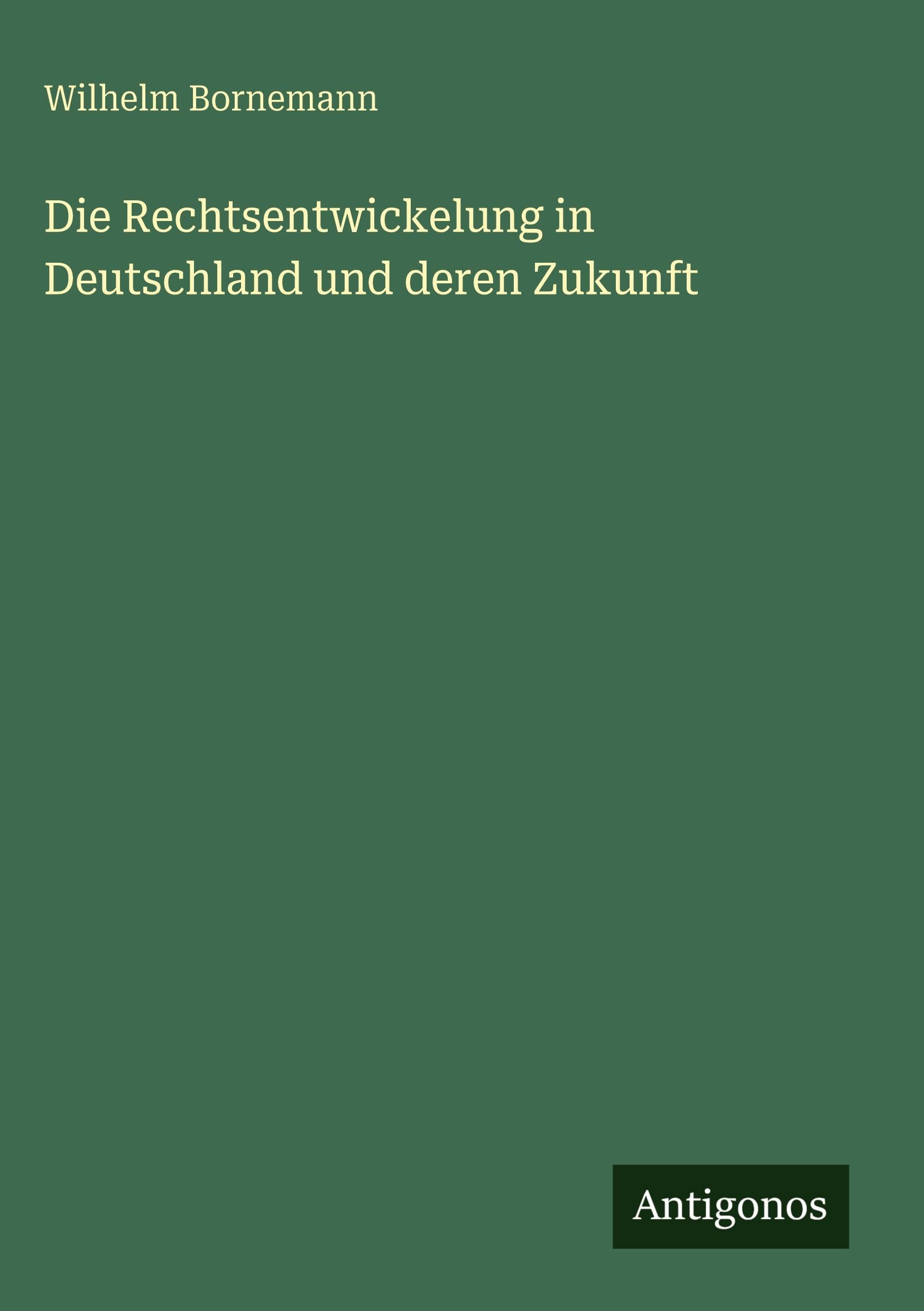 Die Rechtsentwickelung in Deutschland und deren Zukunft Classics