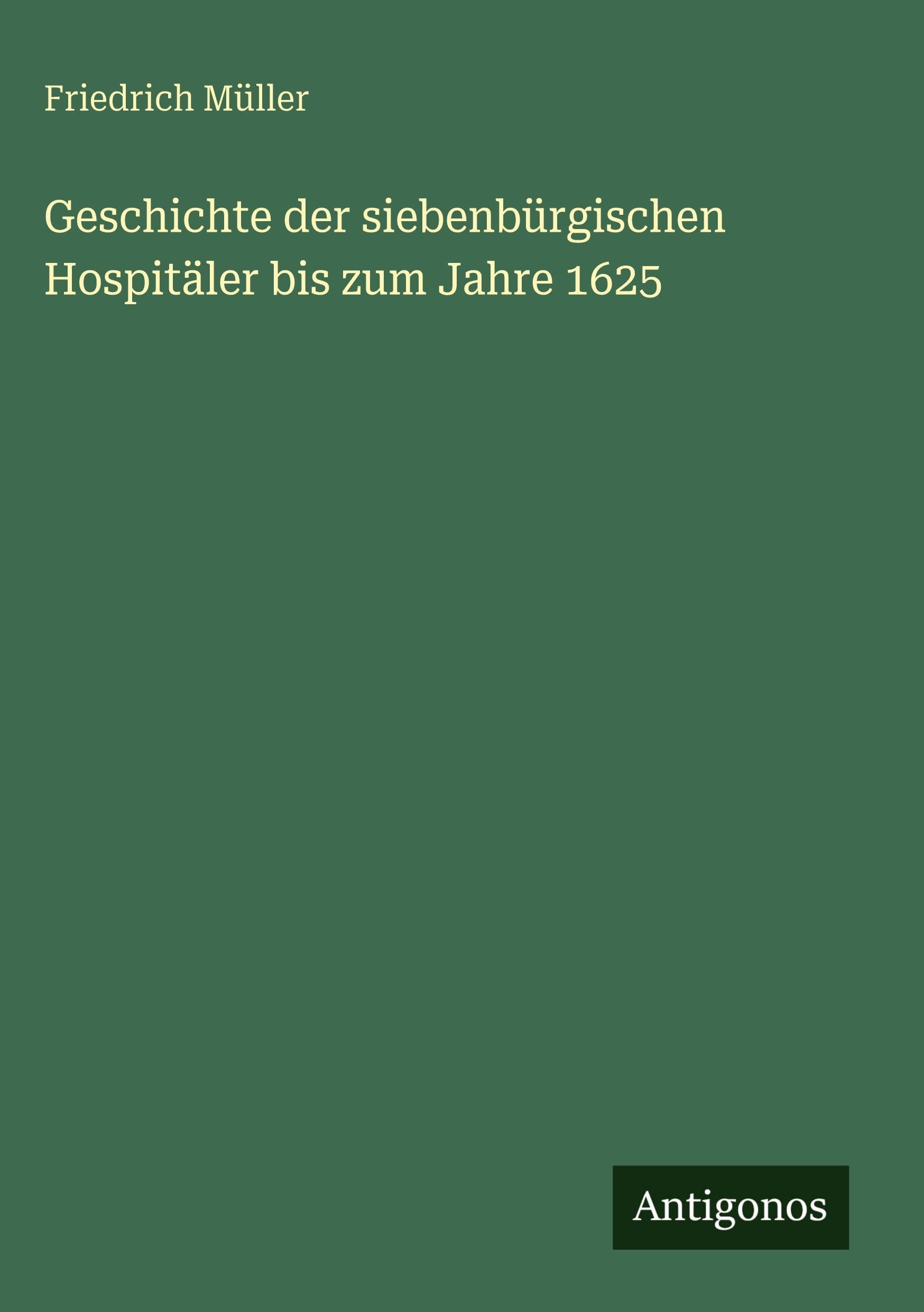 Geschichte der siebenbürgischen Hospitäler bis zum Jahre 1625 Classics