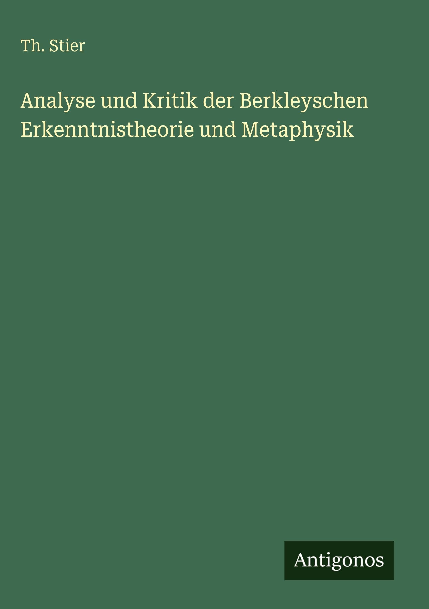 Analyse und Kritik der Berkleyschen Erkenntnistheorie und Metaphysik Classics