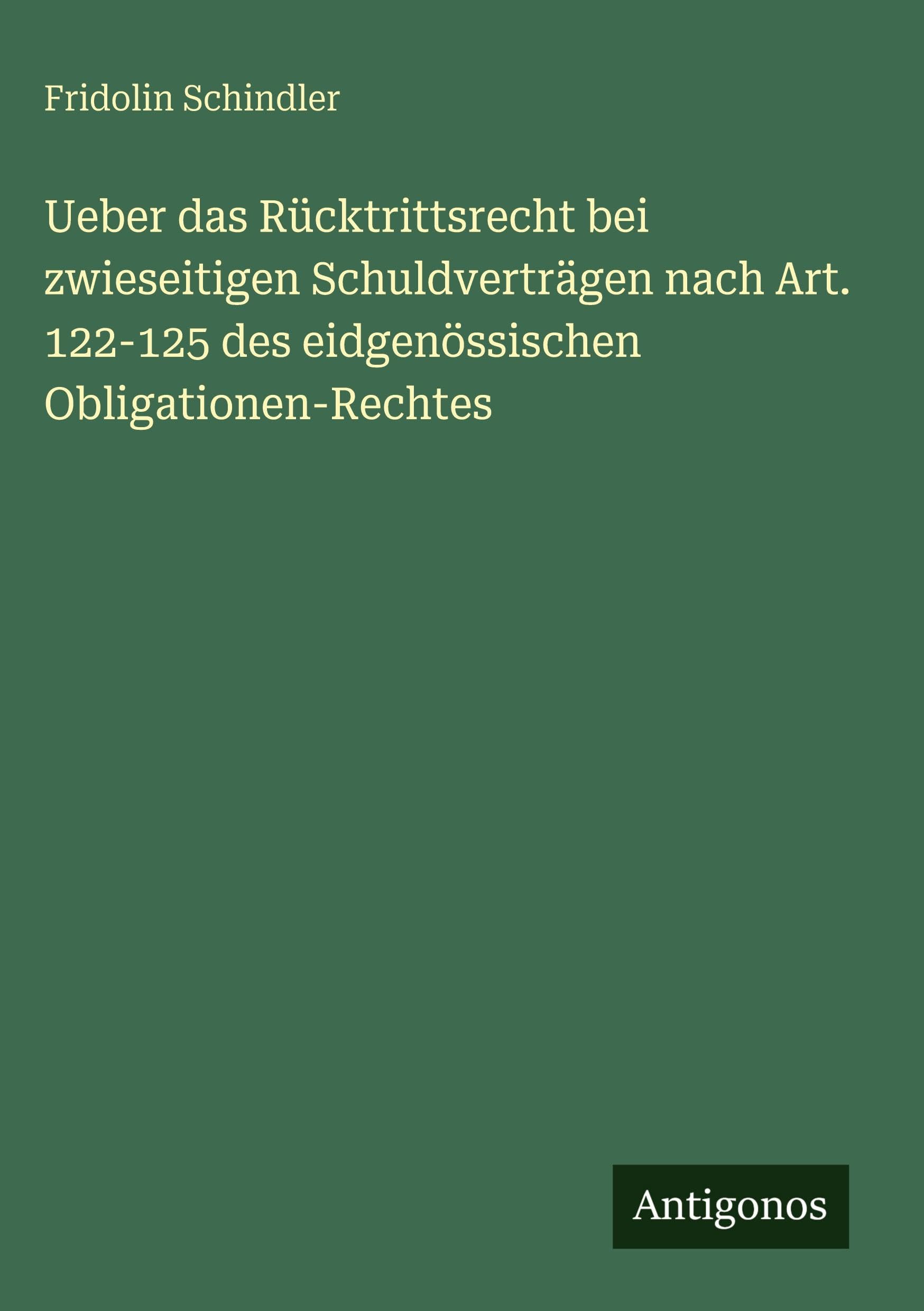 Ueber das Rücktrittsrecht bei zwieseitigen Schuldverträgen nach Art. 122-125 des eidgenössischen Obligationen-Rechtes Classics