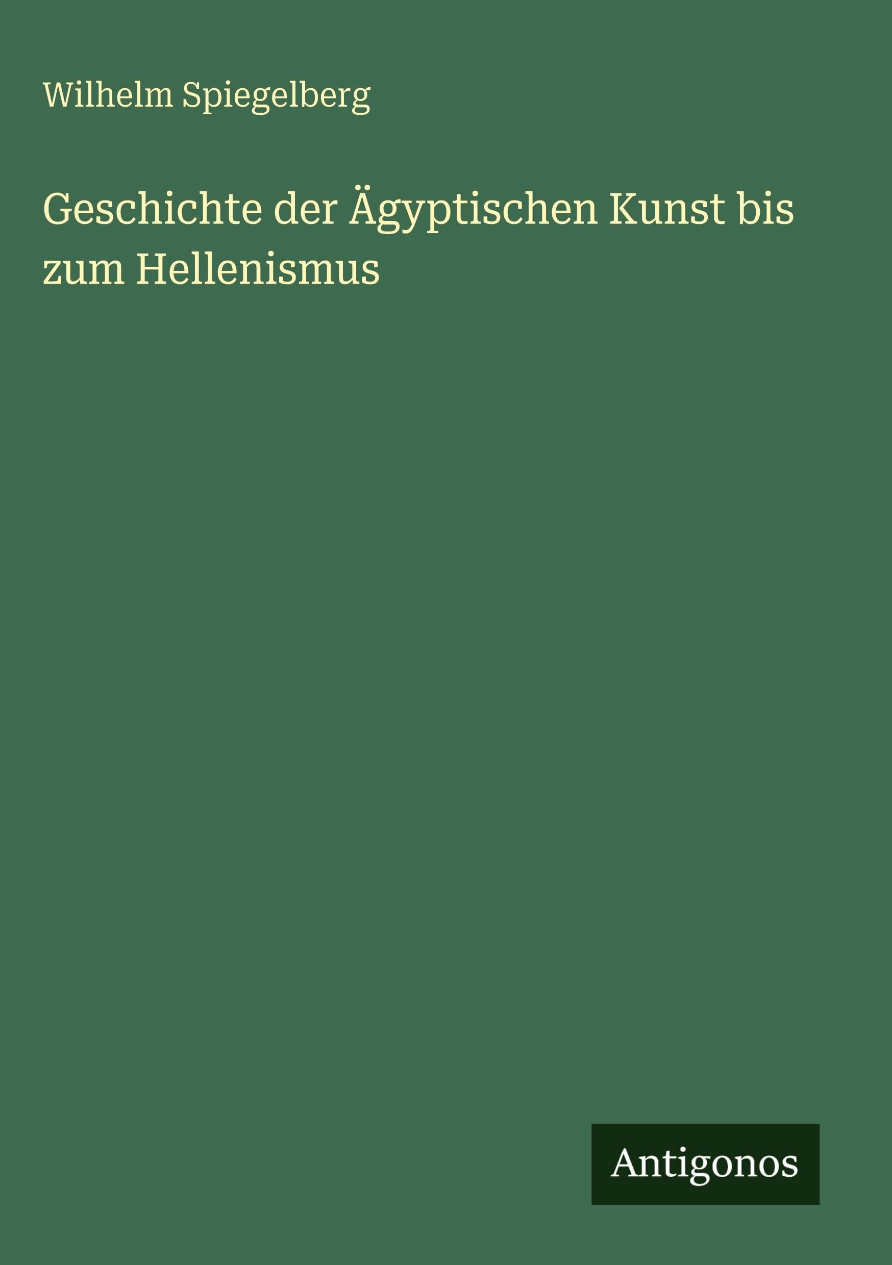 Geschichte der Ägyptischen Kunst bis zum Hellenismus Classics
