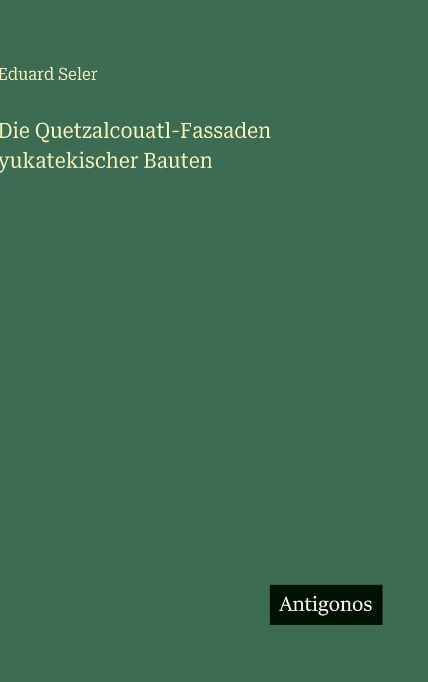 Die Quetzalcouatl-Fassaden yukatekischer Bauten Contemporary literature