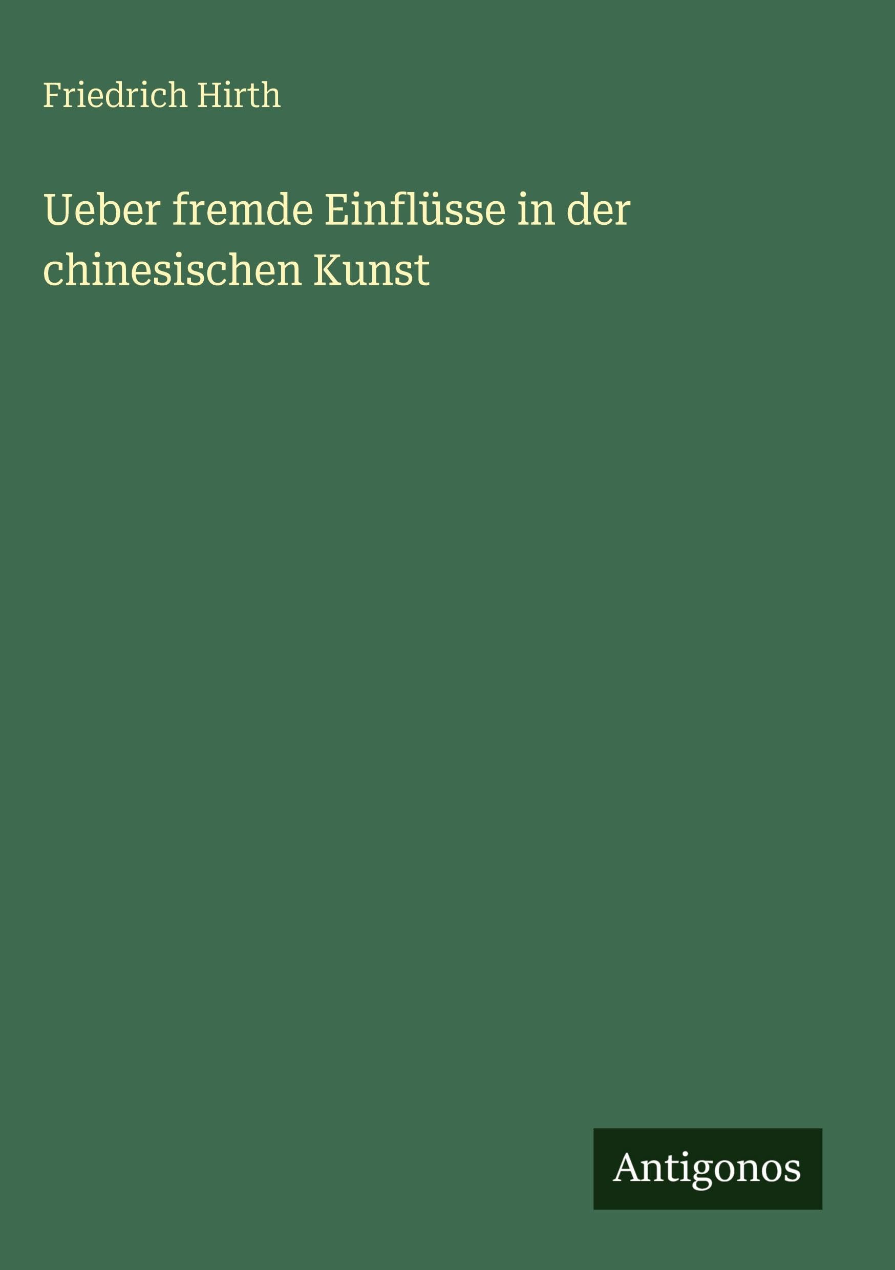 Ueber fremde Einflüsse in der chinesischen Kunst Classics