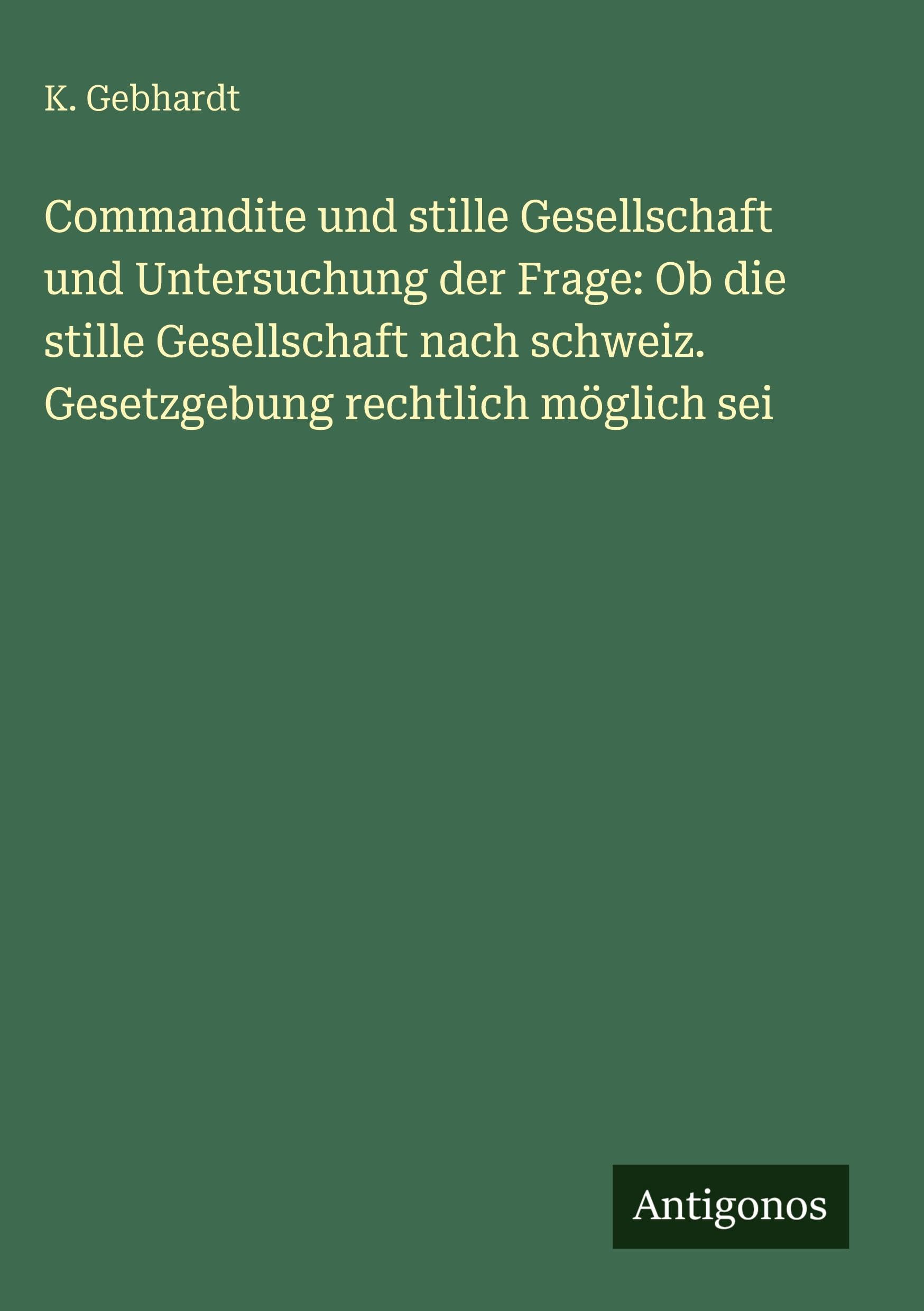Commandite und stille Gesellschaft und Untersuchung der Frage: Ob die stille Gesellschaft nach schweiz. Gesetzgebung rechtlich möglich sei Contemporary literature
