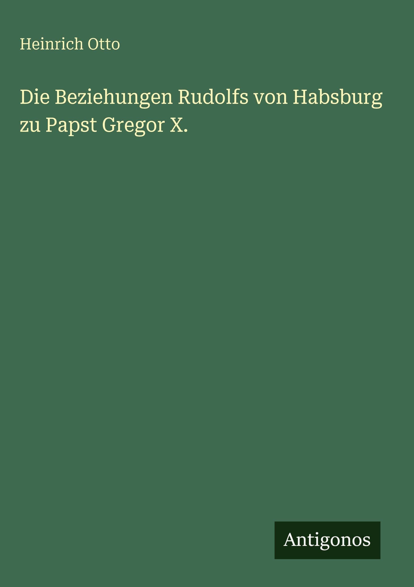 Die Beziehungen Rudolfs von Habsburg zu Papst Gregor X. Contemporary literature