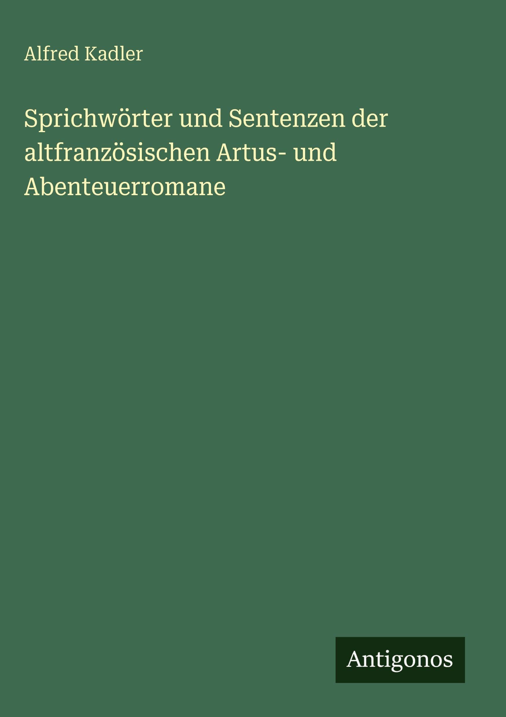 Sprichwörter und Sentenzen der altfranzösischen Artus- und Abenteuerromane Contemporary literature