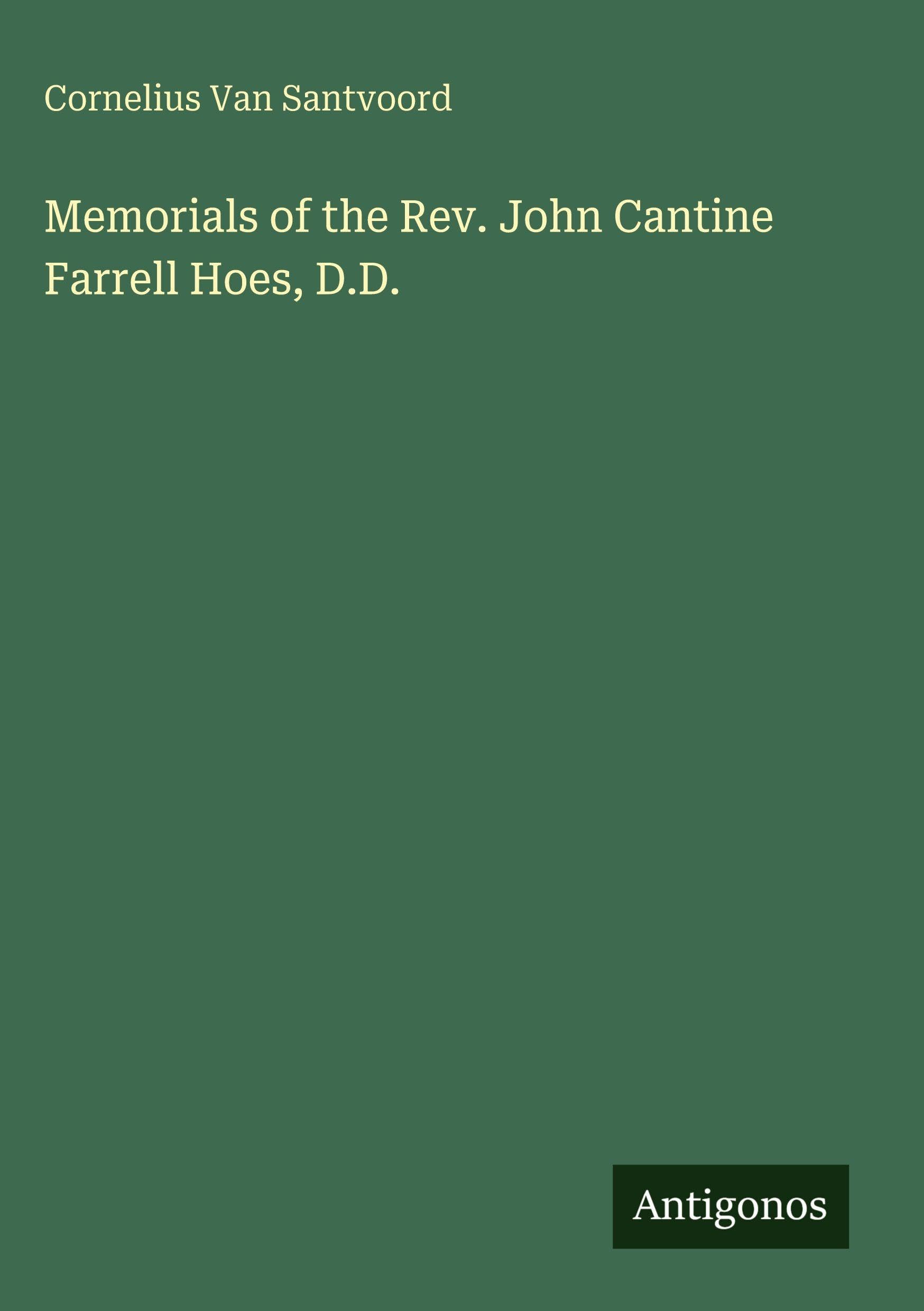 Memorials of the Rev. John Cantine Farrell Hoes, D.D. Classics
