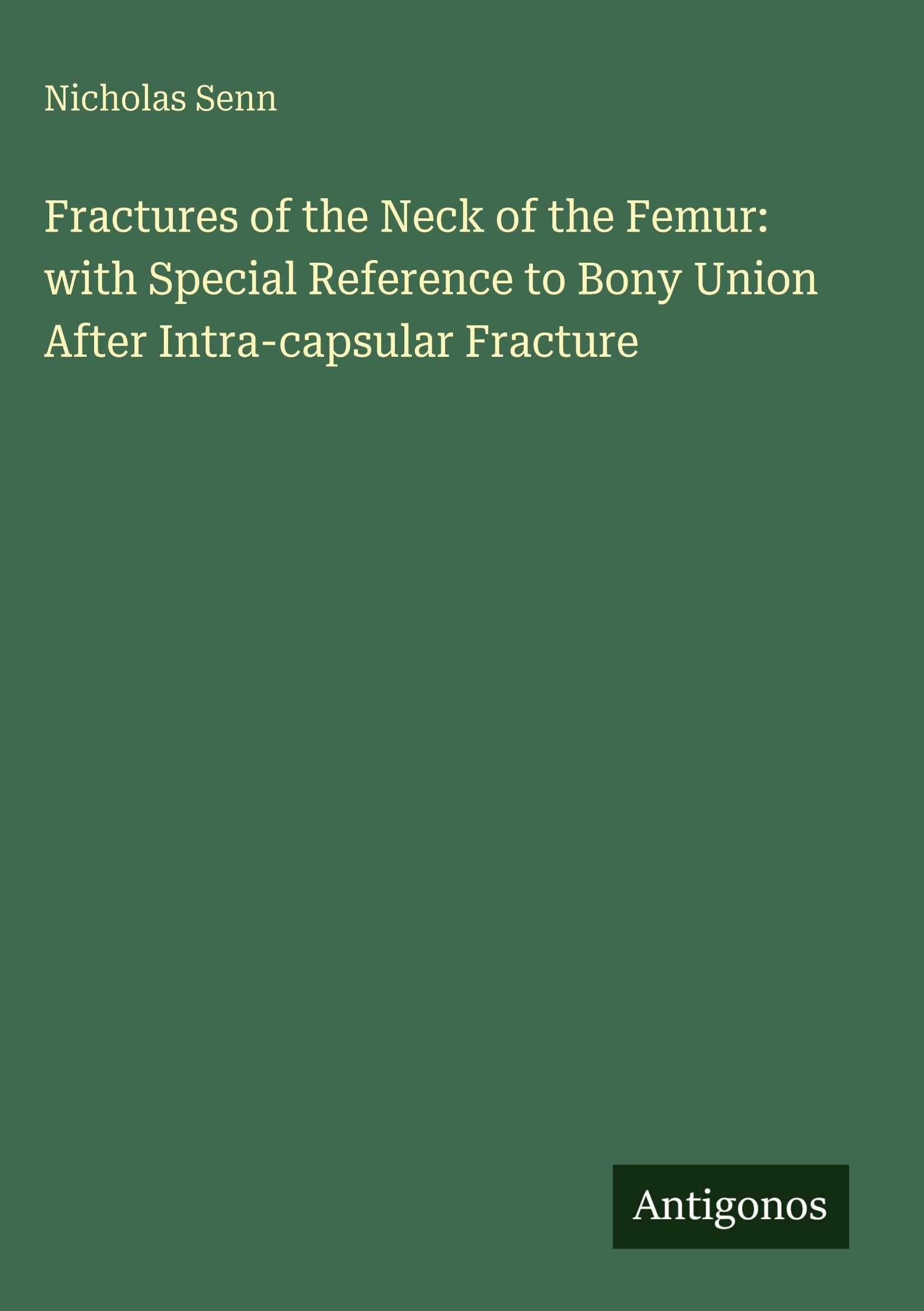 Fractures of the Neck of the Femur: with Special Reference to Bony Union After Intra-capsular Fracture Classics