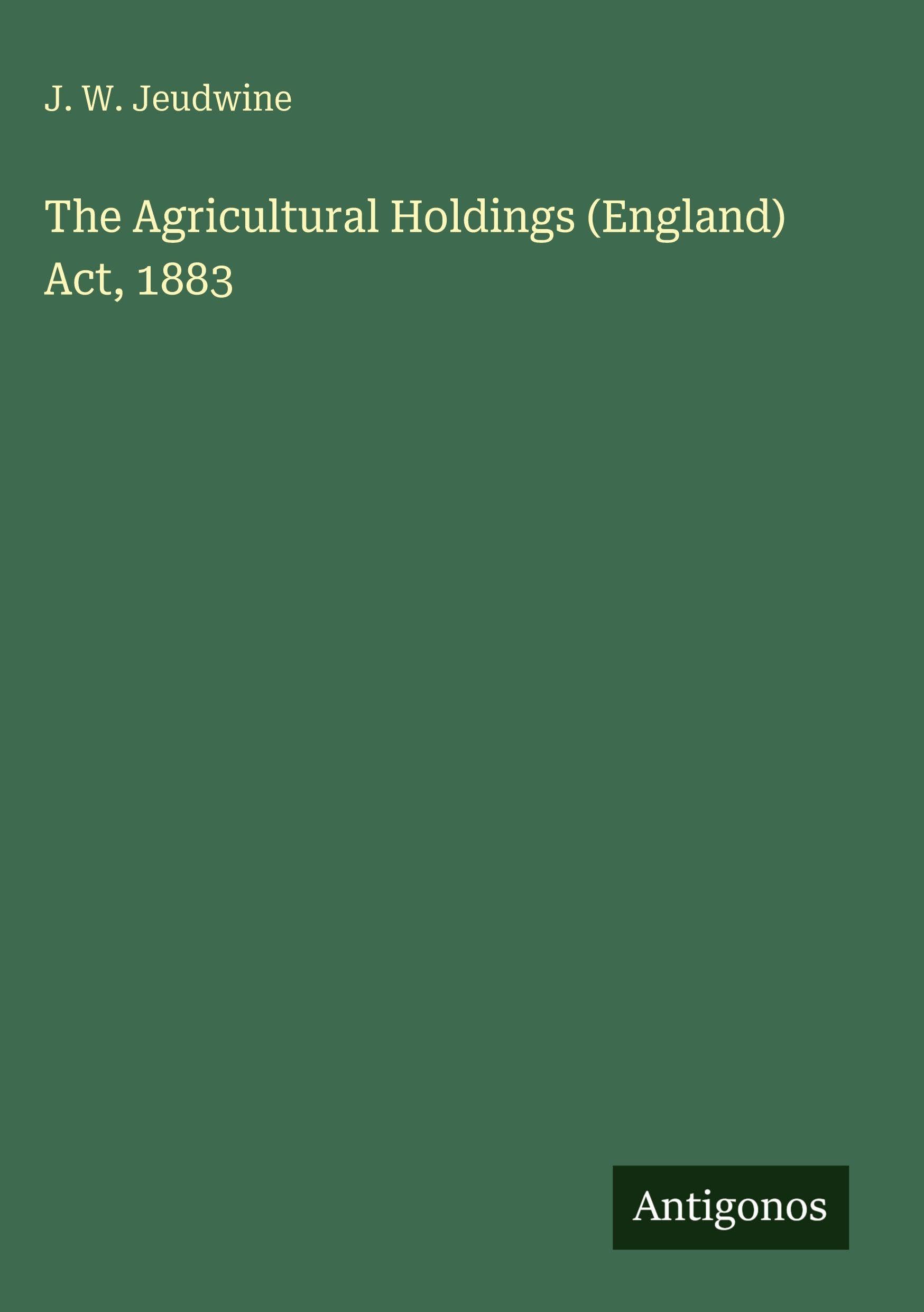 The Agricultural Holdings (England) Act, 1883 Classics