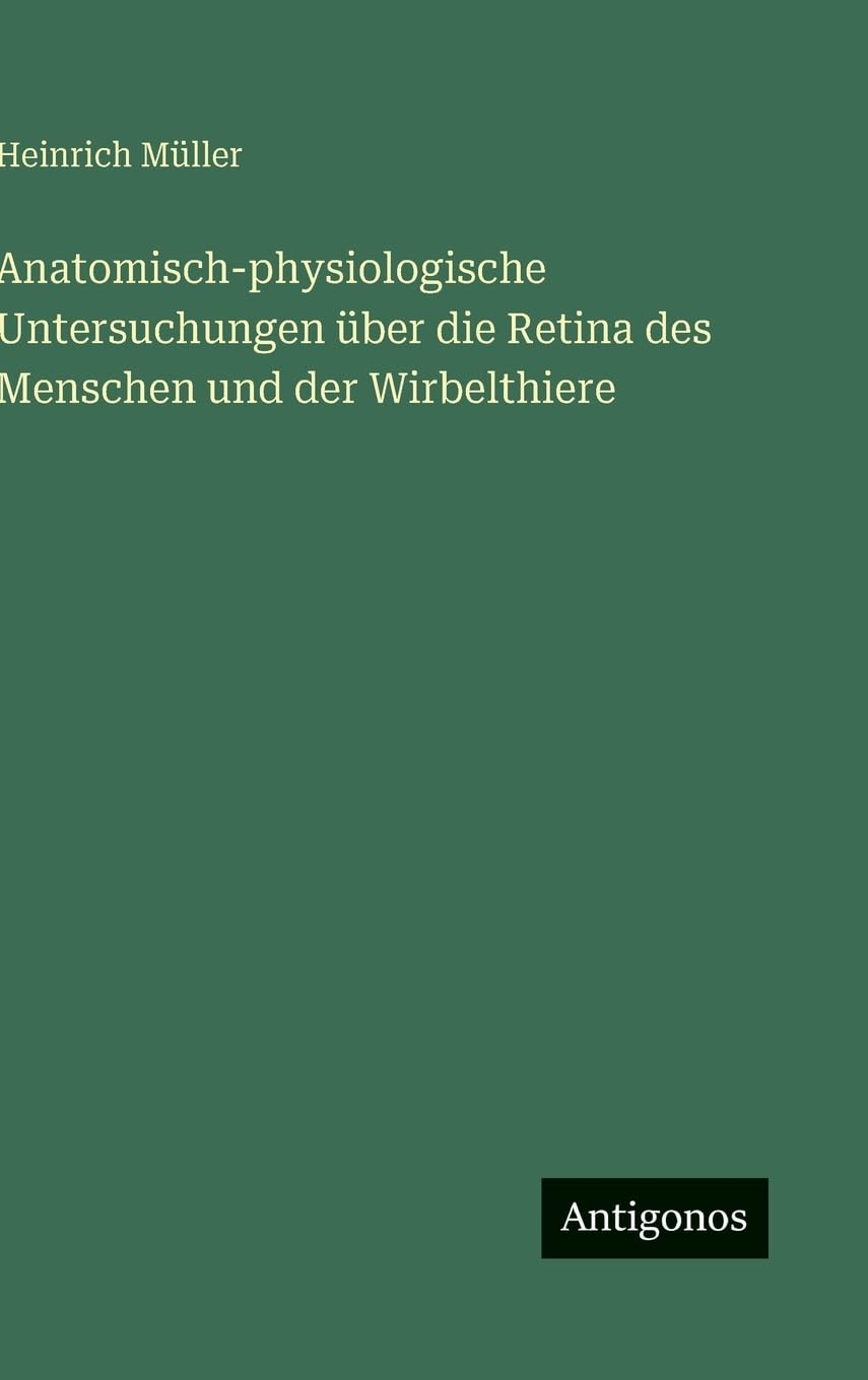 Anatomisch-physiologische Untersuchungen über die Retina des Menschen und der Wirbelthiere Contemporary literature