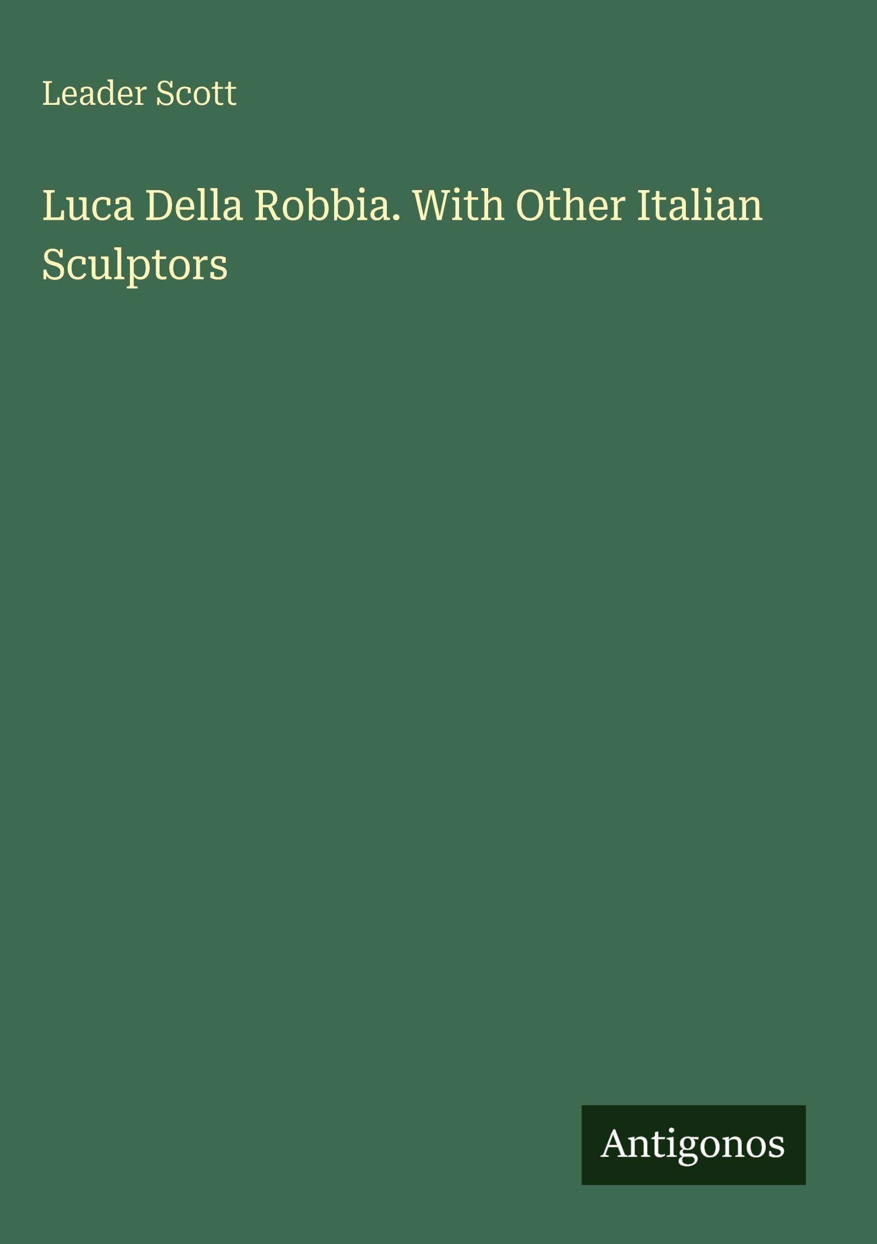 Luca Della Robbia. With Other Italian Sculptors Classics