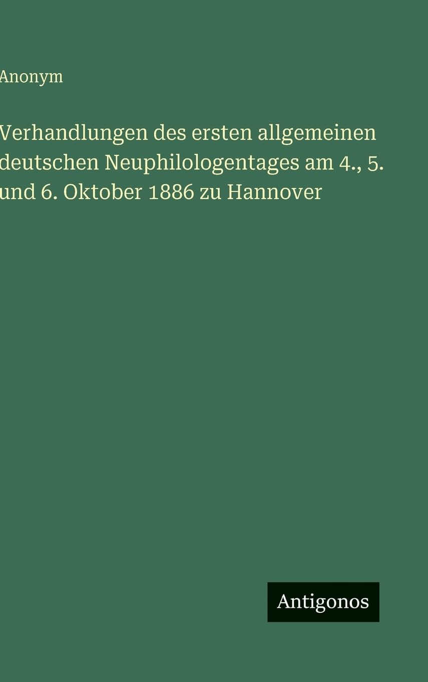 Verhandlungen des ersten allgemeinen deutschen Neuphilologentages am 4., 5. und 6. Oktober 1886 zu Hannover Contemporary literature
