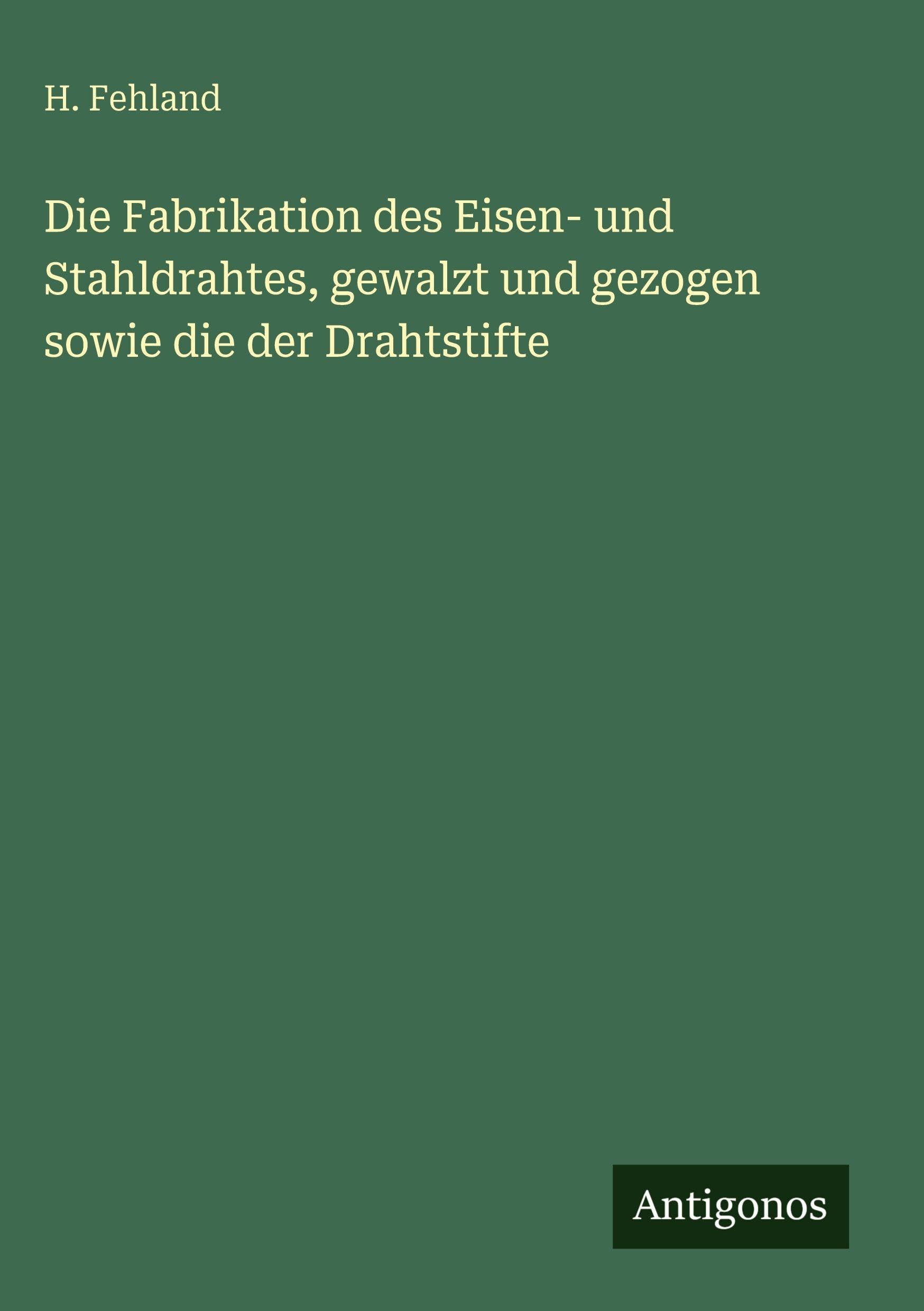 Die Fabrikation des Eisen- und Stahldrahtes, gewalzt und gezogen sowie die der Drahtstifte Contemporary literature