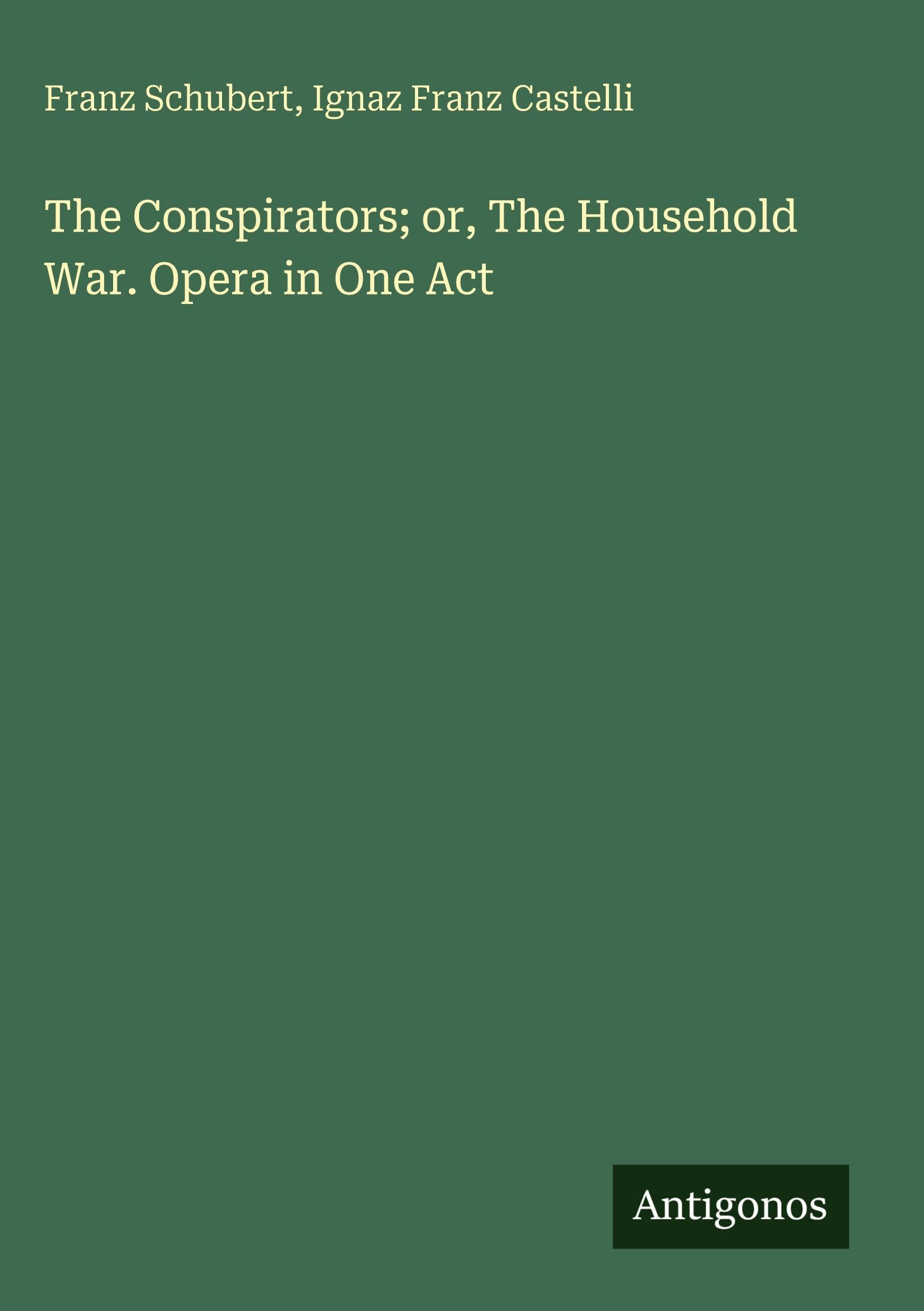 The Conspirators; or, The Household War. Opera in One Act Classics