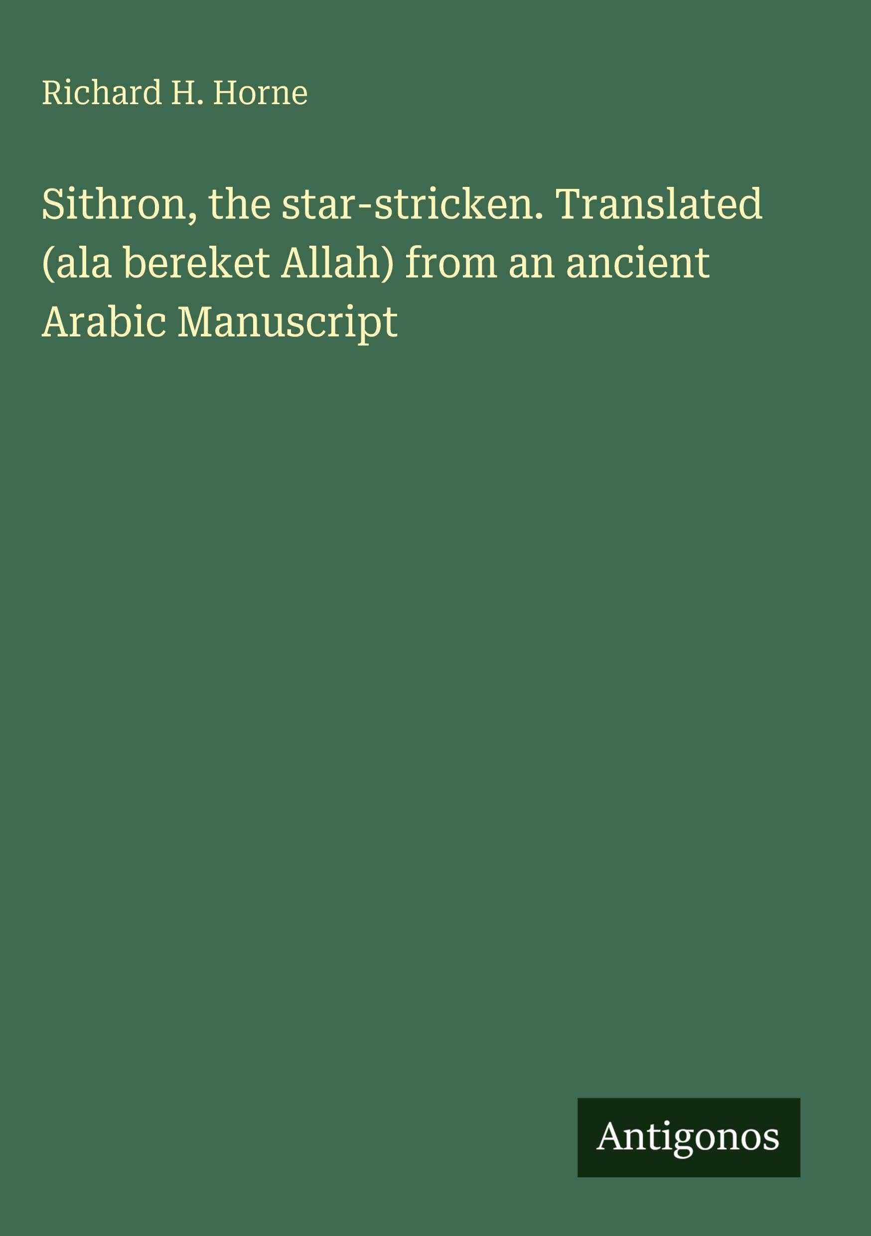 Sithron, the star-stricken. Translated (ala bereket Allah) from an ancient Arabic Manuscript Classics